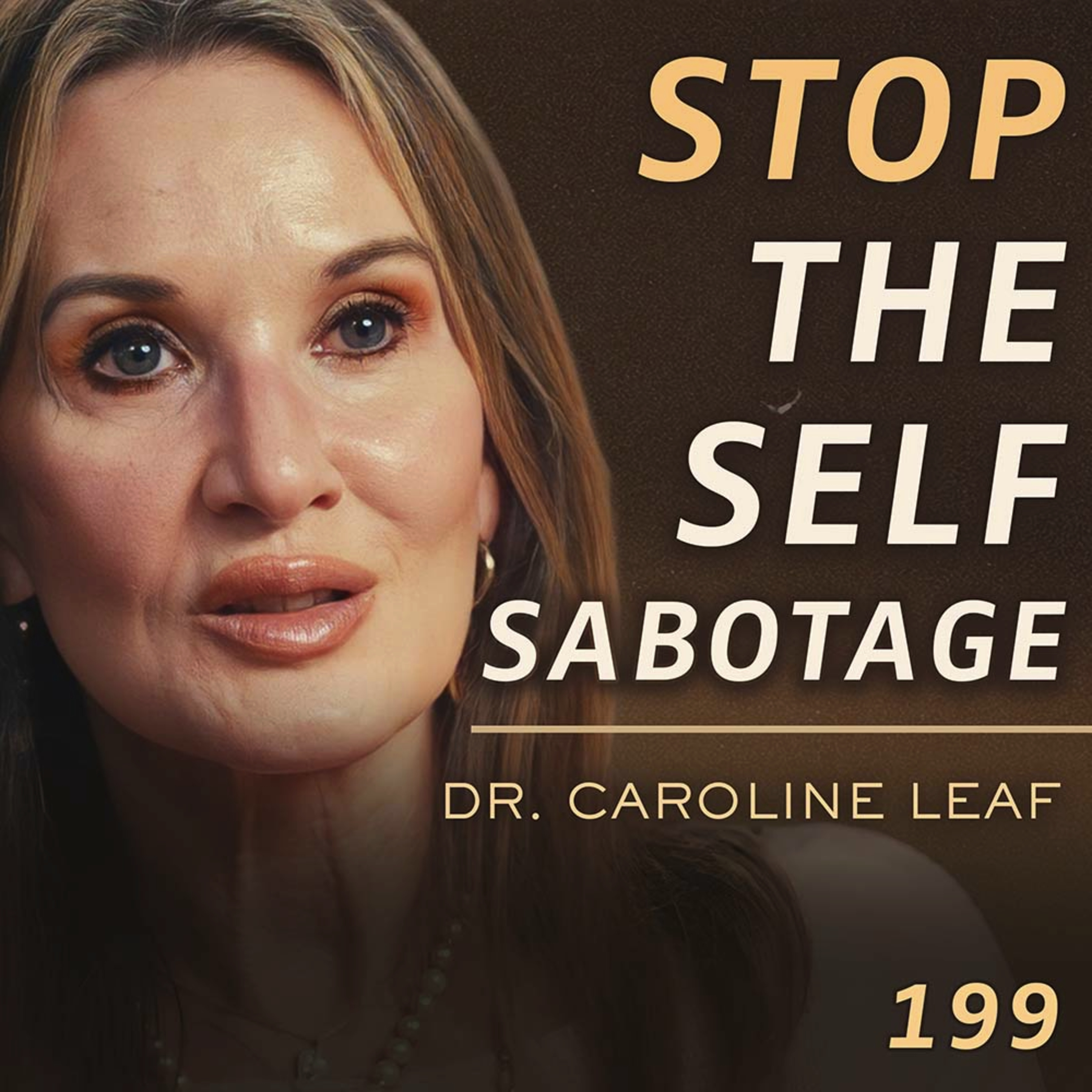 E199 - Dr. Caroline Leaf: How to Stop Your Brain From Holding You Back cover art