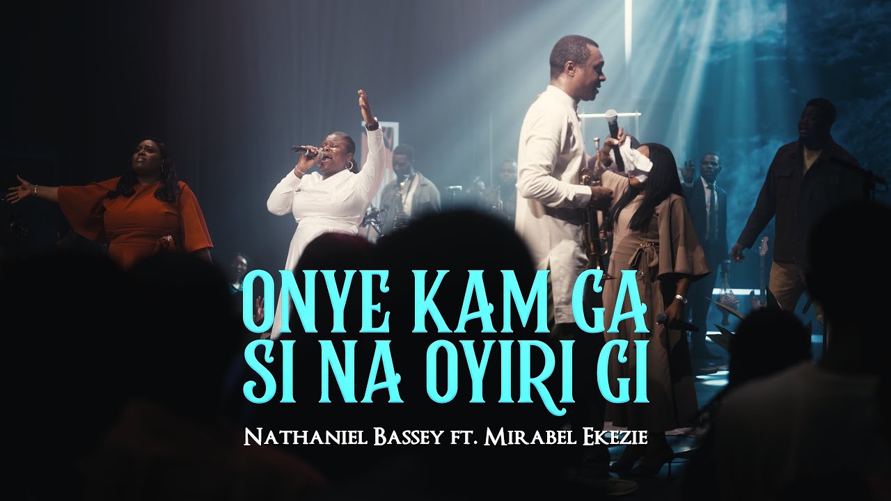 ONYE KAM GA SI NA OYIRI GI (Who is like unto You) - NATHANIEL BASSEY cover art