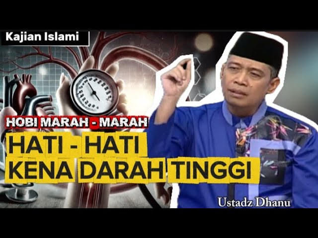 HOBI MARAH HATI-HATI TERKENA DARAH TINGGI ! - USTADZ DHANU