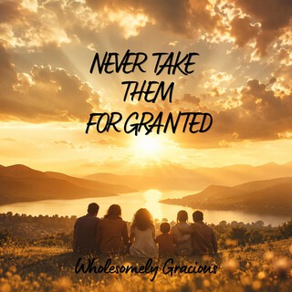 Never take them for granted cover art