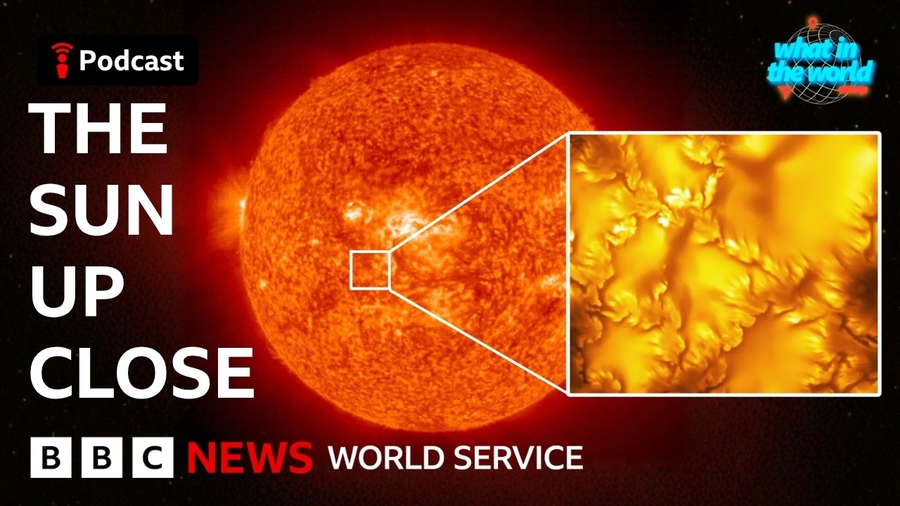 The most detailed pictures of the Sun… EVER - What in the World podcast, BBC World Service cover art
