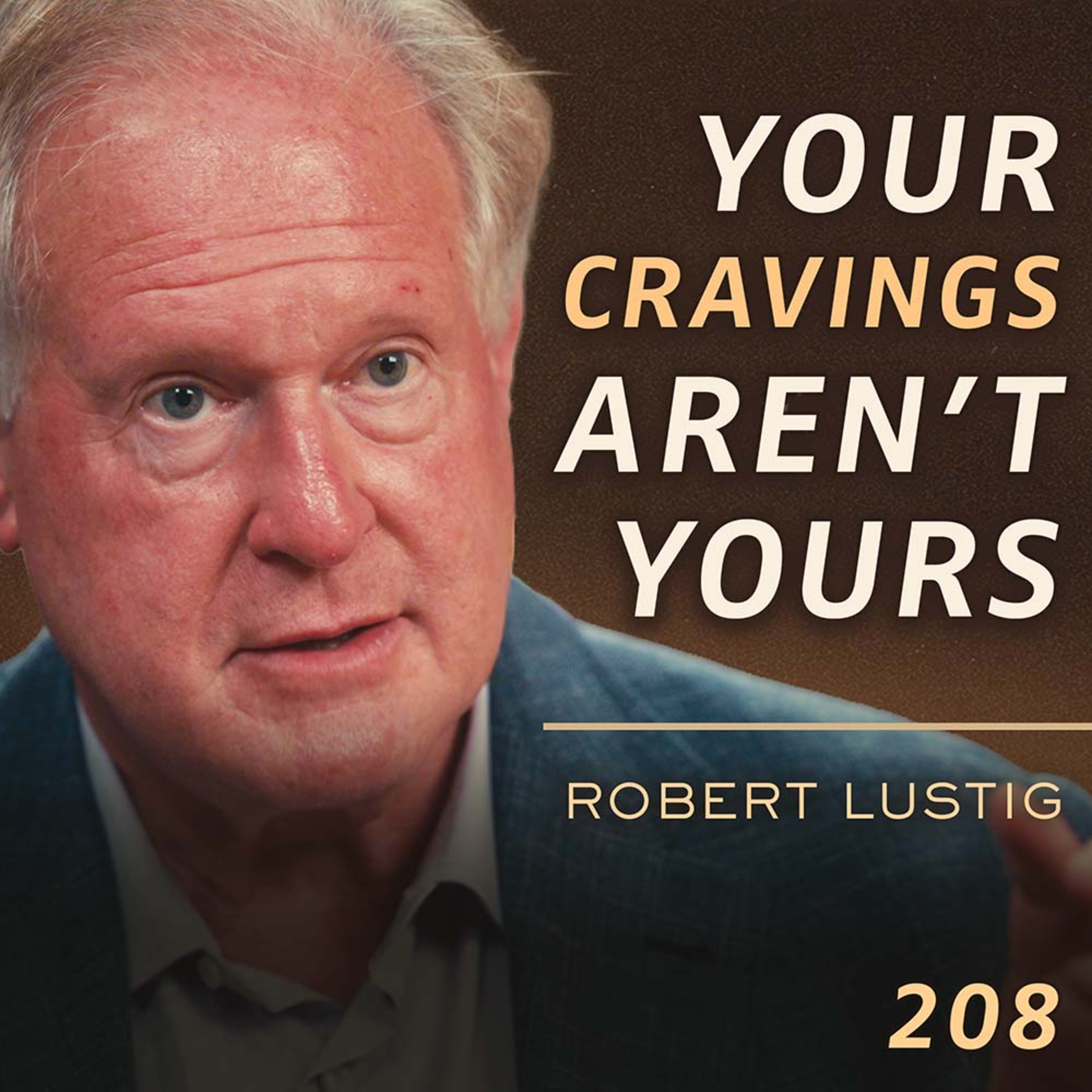 E208 - Dr. Robert Lustig: What Modern Food Is Doing to Your Sense of Self cover art
