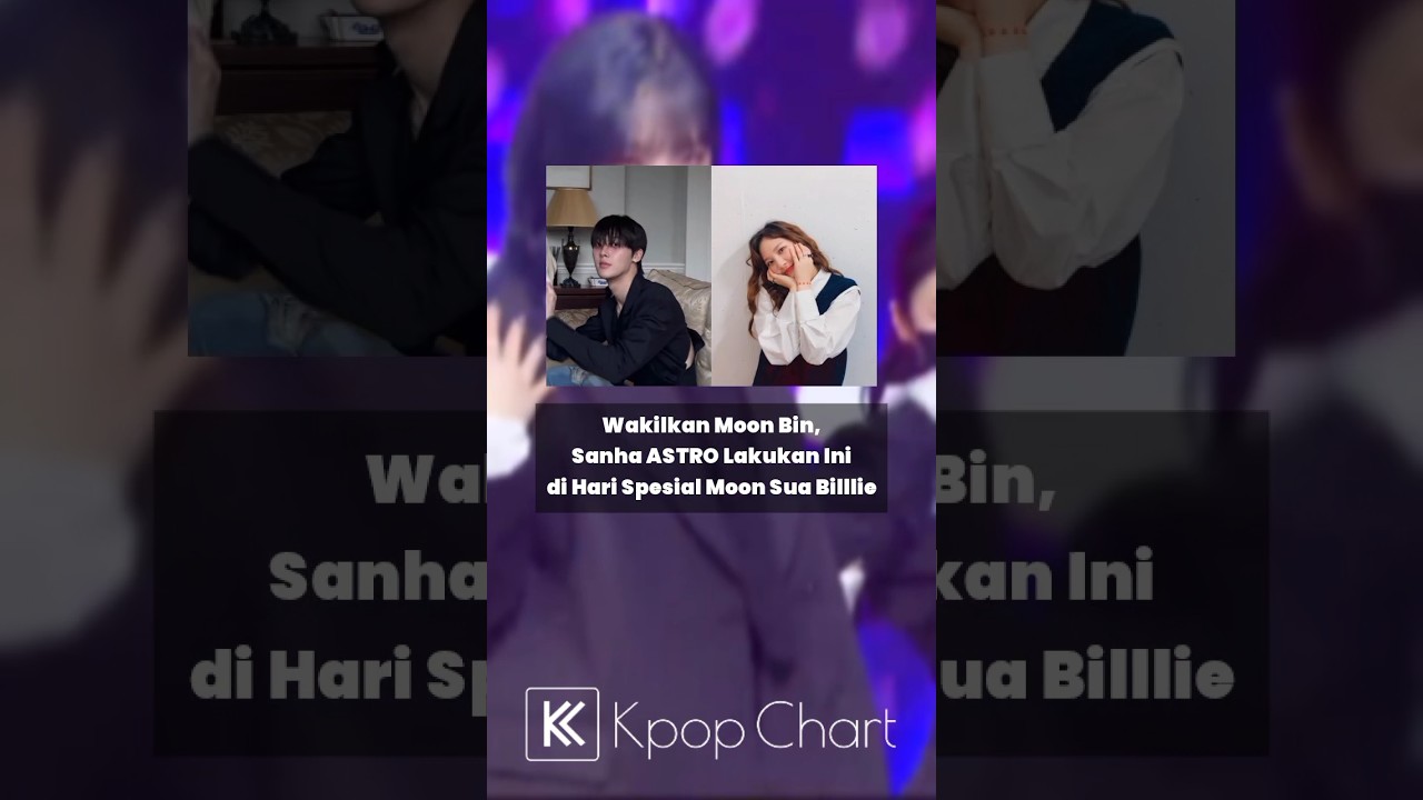 Sanha ASTRO wakilkan Moon Bin untuk lakukan ini pada Moon Sua #kpopchart cover art