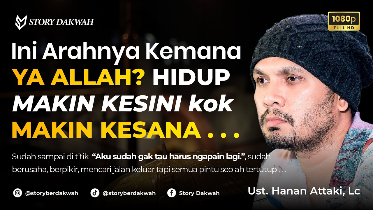 Ya Allah, INI ARAHNYA KEMANA? Hidup Makin Kesini Kok MAKIN KESANA . . . - Ust. Hanan Attaki, Lc cover art