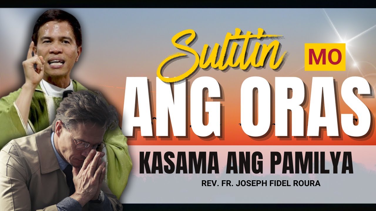 SULITIN MO ANG BAWAT ORAS NA KASAMA ANG 'YONG PAMILYA || HOMILY || FATHER FIDEL ROURA cover art