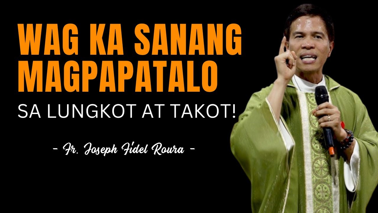 WAG KA SANANG MAGPAPATALO SA LUNGKOT AT TAKOT! || HOMILY || FATHER FIDEL ROURA cover art