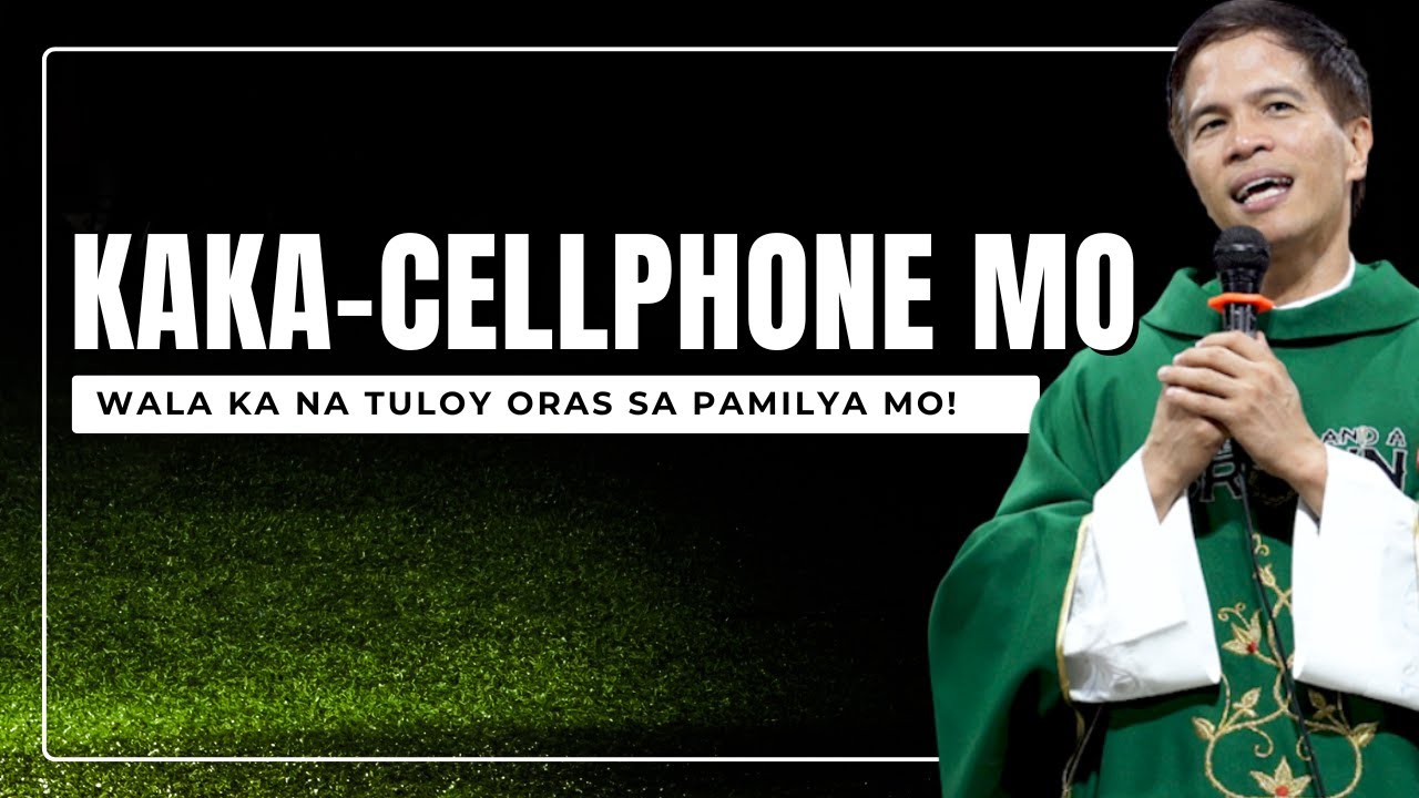 KAKA-CELLPHONE MO || WALA KA NG QUALITY TIME PARA SA PAMILYA MO || HOMILY || FR. FIDEL ROURA cover art