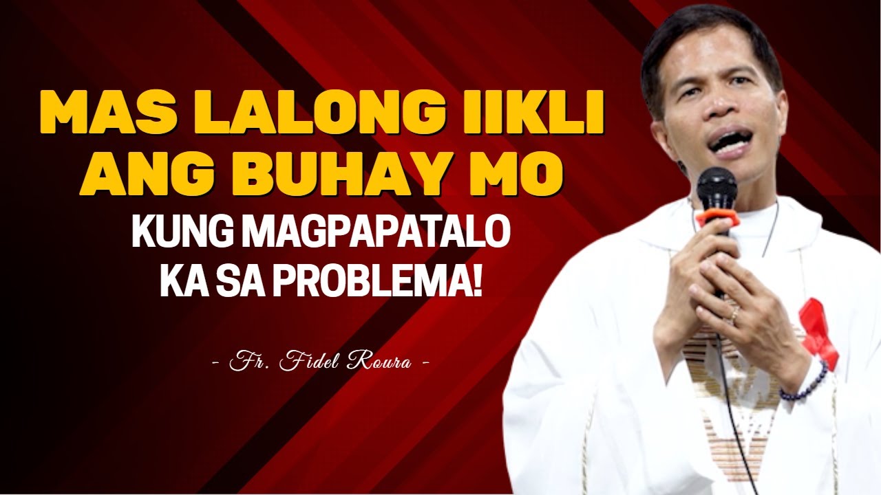 MAS LALONG IIKLI ANG BUHAY MO KUNG MAGPAPATALO KA SA PROBLEMA || HOMILY || FATHER FIDEL ROURA cover art