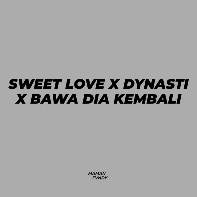 Sweet Love / Dynasti / Bawa Dia Kembali (Medley) (Maman Fvndy Remix) cover art