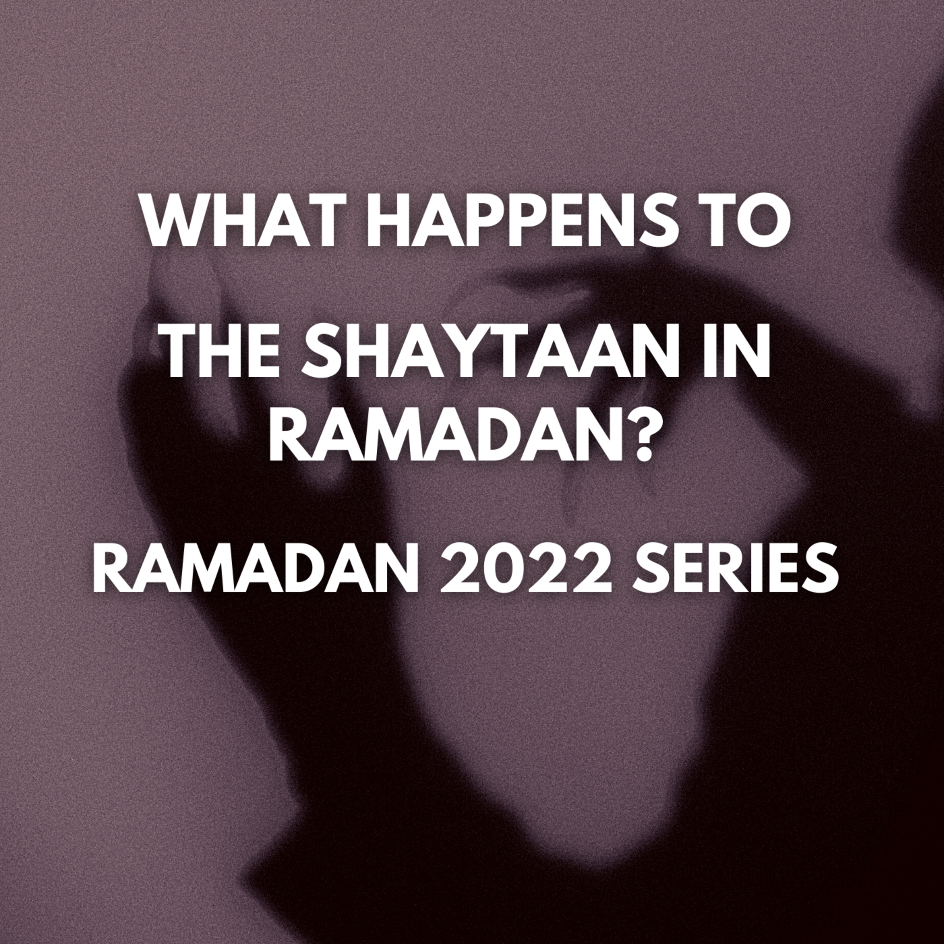 Devil Flowing in Our Blood Veins? - Ramadan 2022 cover art