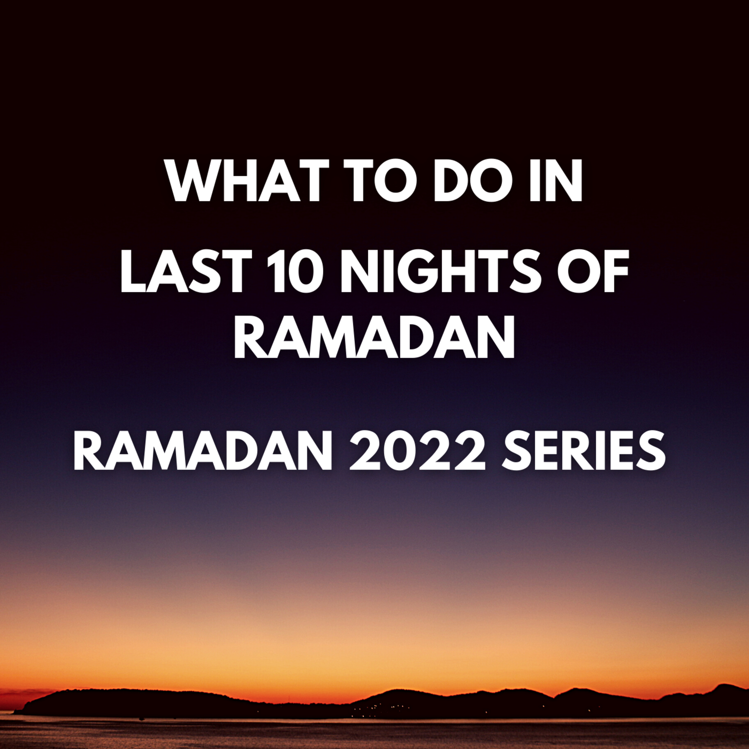 WHAT TO DO IN LAST 10 NIGHTS OF RAMADAN? RAMADAN 2022 cover art