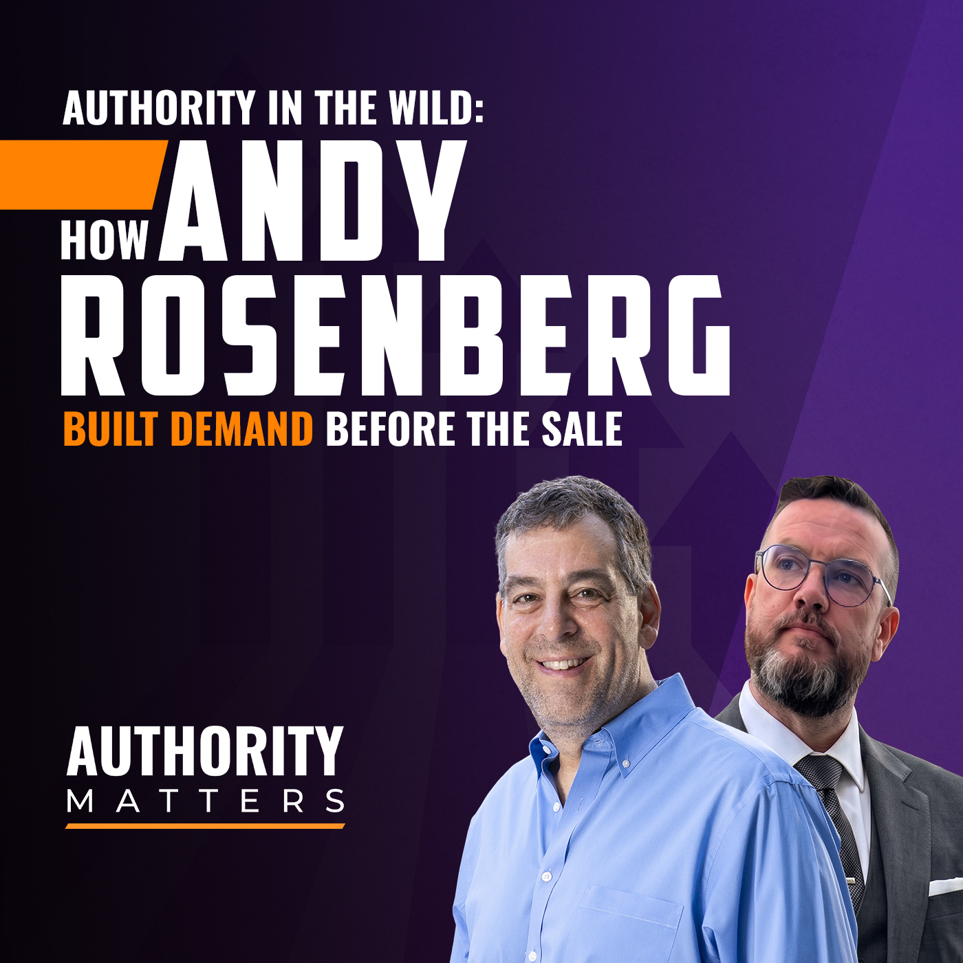 Authority in the Wild: How Andy Rosenberg Built Demand Before the Sale cover art