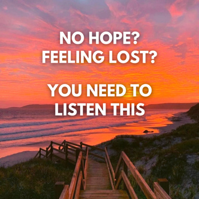 NO HOPE? FEELING LOST? - YOU NEED TO LISTEN THIS cover art