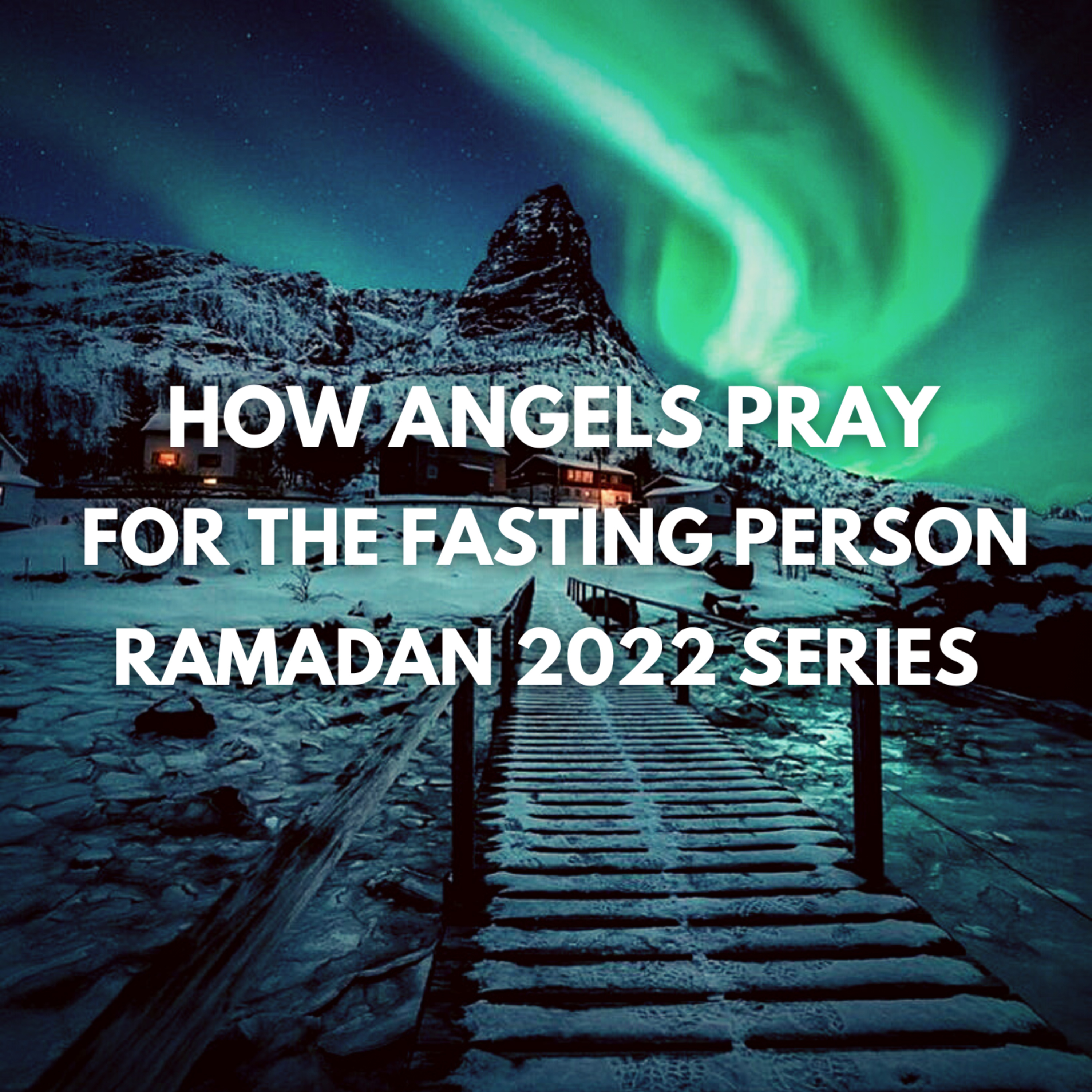 Angels Praying For The Fasting Person - Ramadan 2022 Series cover art