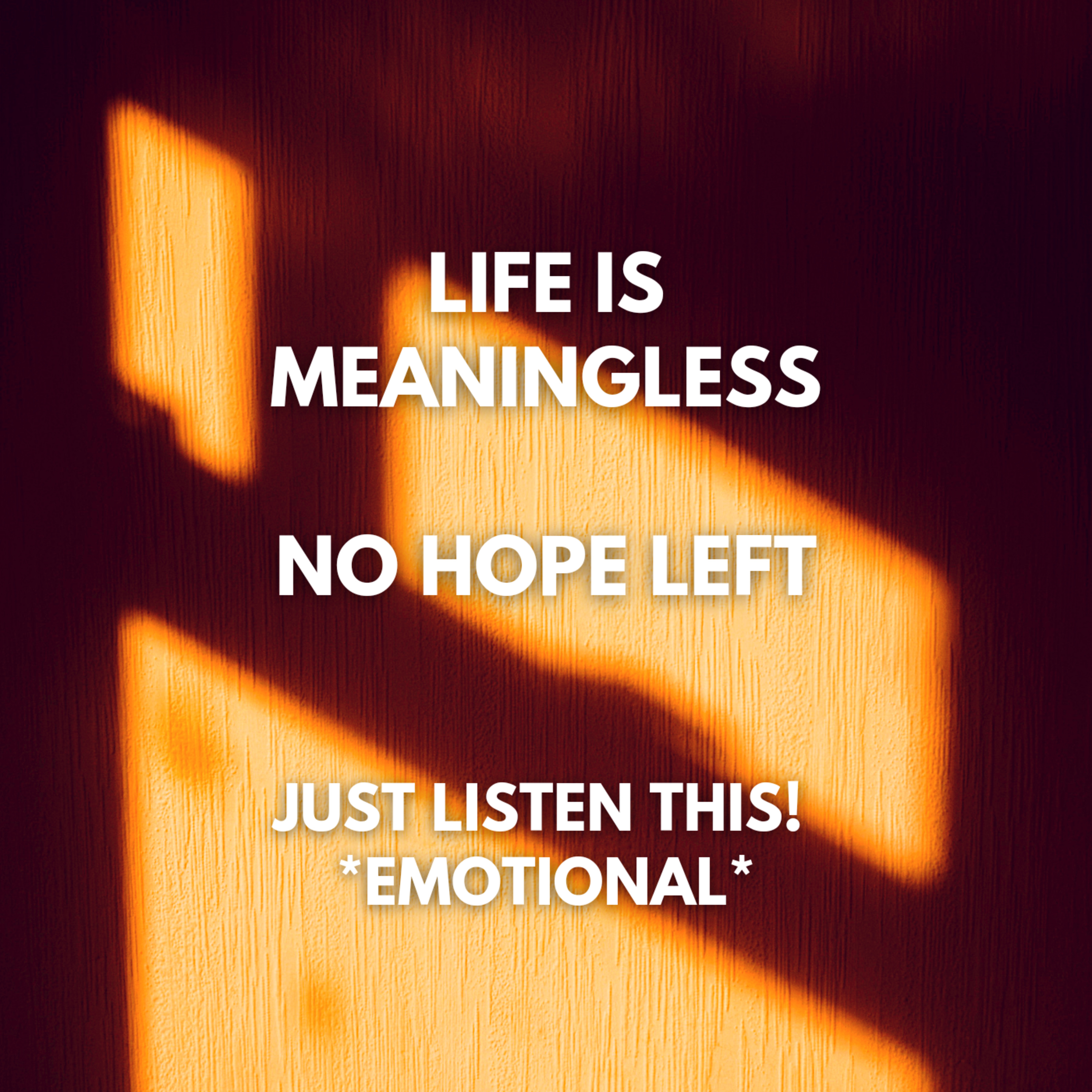 NO HOPE IS LEFT? LIFE HAS NO MEANING. JUST LISTEN THIS *EMOTIONAL* cover art