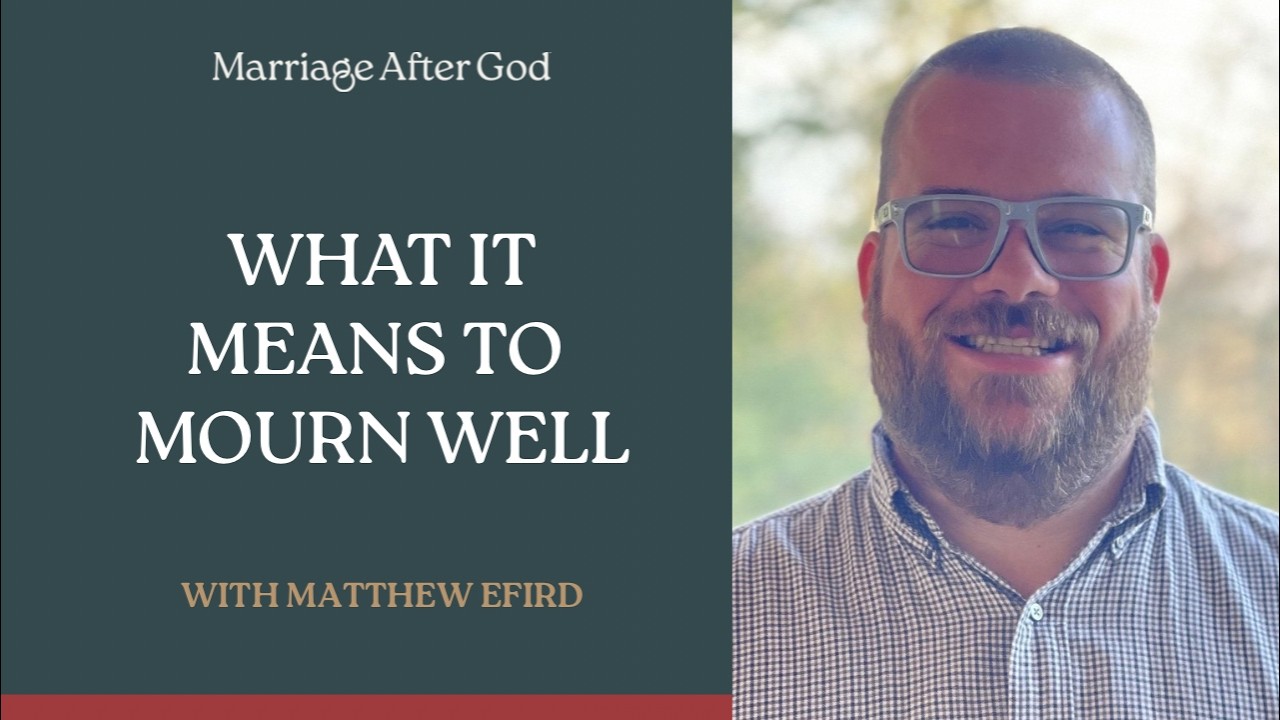 Everybody Grieves. Not Everybody Mourns Well with Matthew Efird - Marriage After God cover art