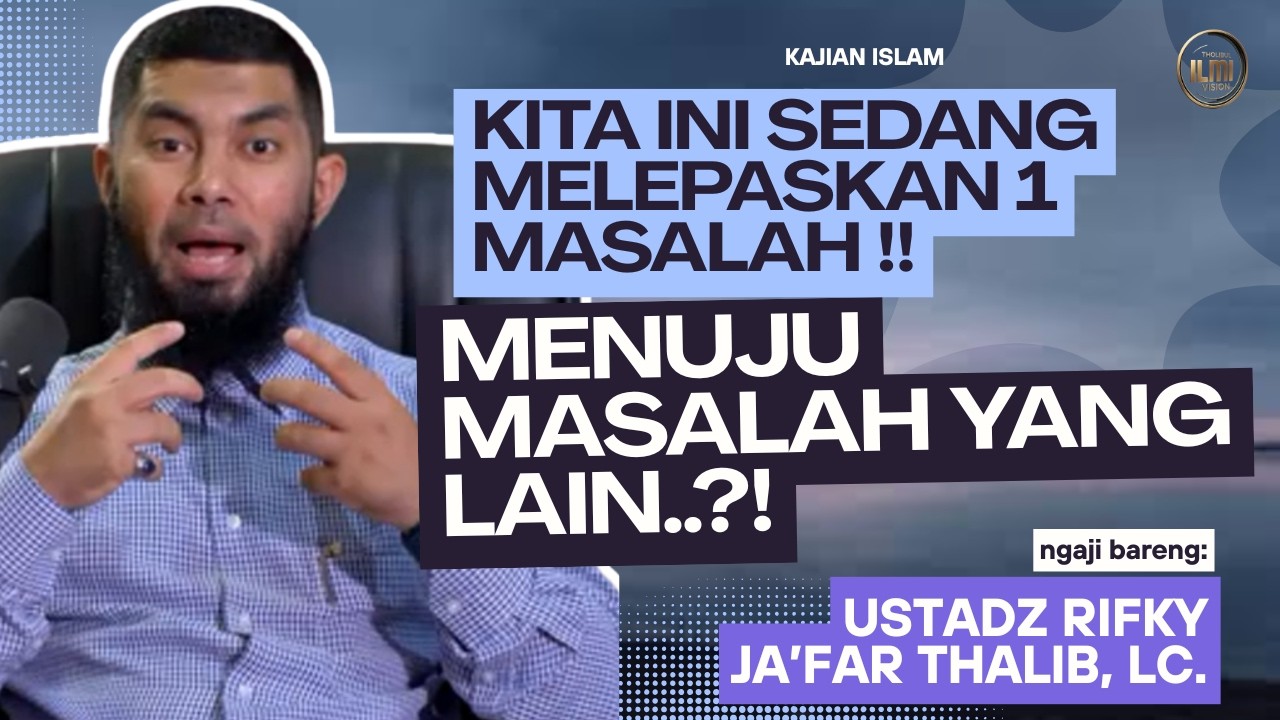 KITA INI SEDANG MELEPASKAN 1 MASALAH, MENUJU MASALAH YANG LAIN..? || Ust. RIFKY JA’FAR THALIB. cover art