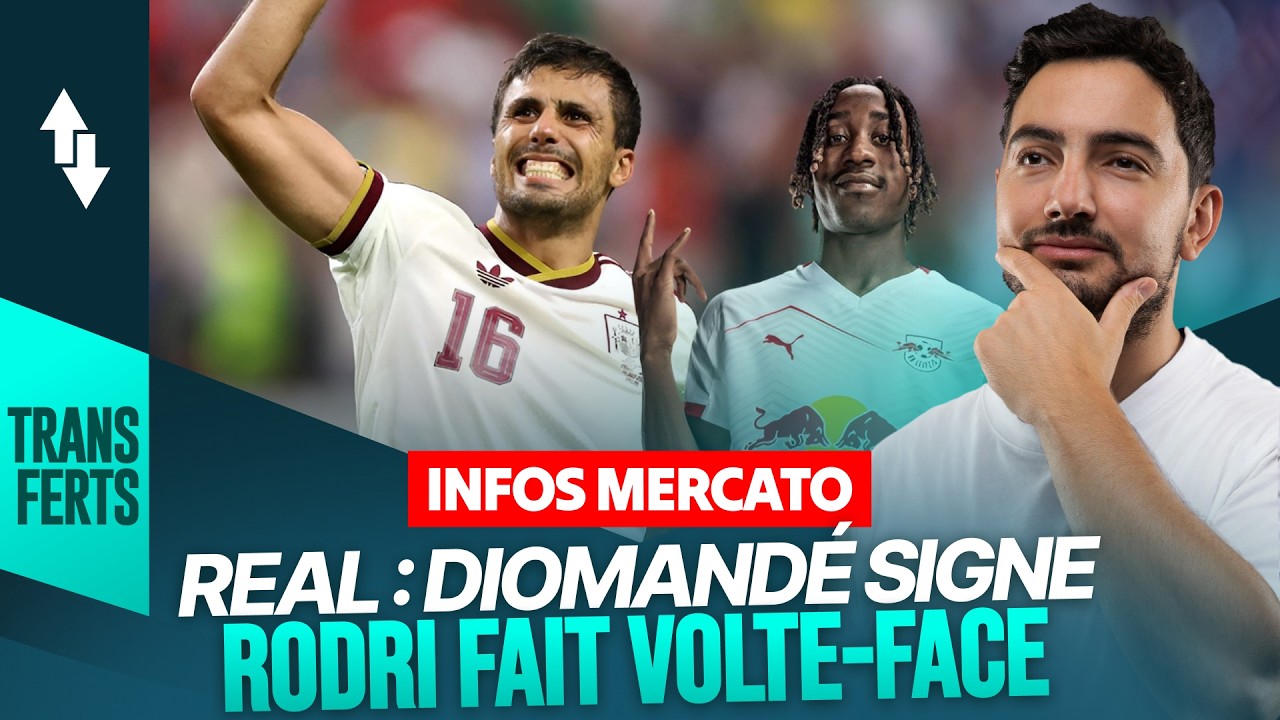 Le Récap Mercato : Diomandé enfin au Real, Rodri plutôt vers le Barça cover art