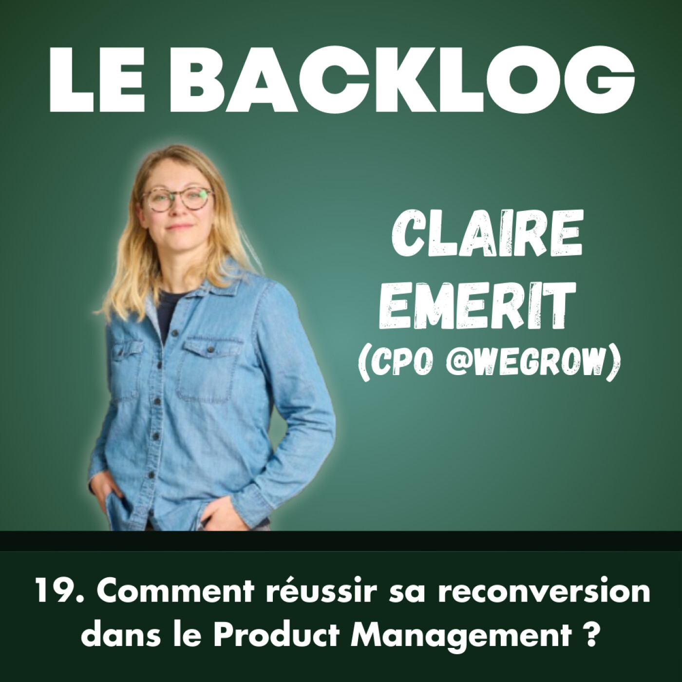 19. Comment réussir sa reconversion dans le Product Management ? - Claire Emerit @WeGrow cover art