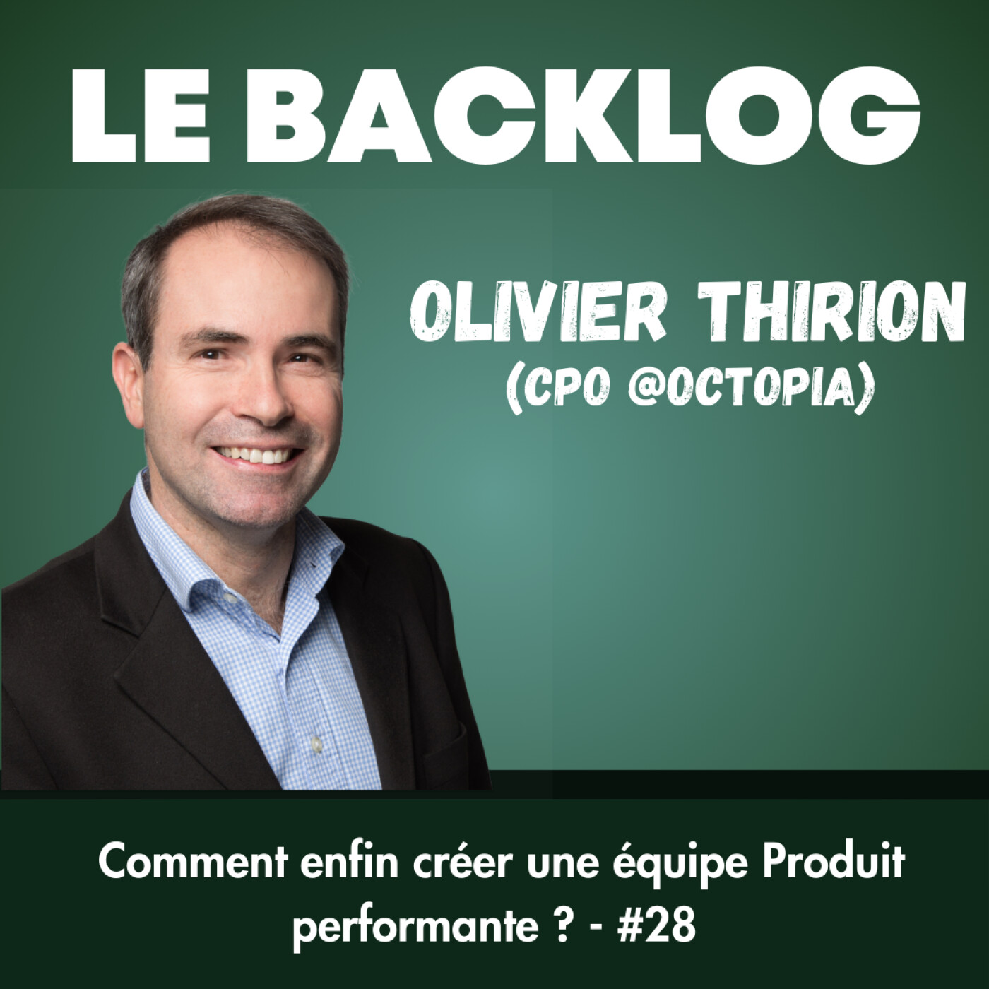 Comment enfin créer une équipe Produit performante ? (Olivier Thirion, ex-CPO Octopia) cover art