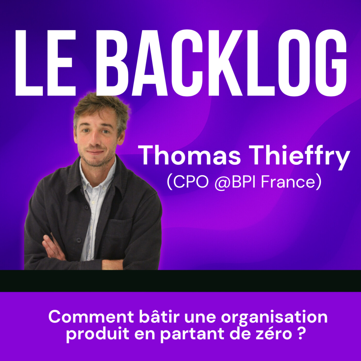 33. Comment bâtir une organisation produit en partant de zéro ? (Thomas Thieffry, CPO @BPI France) cover art