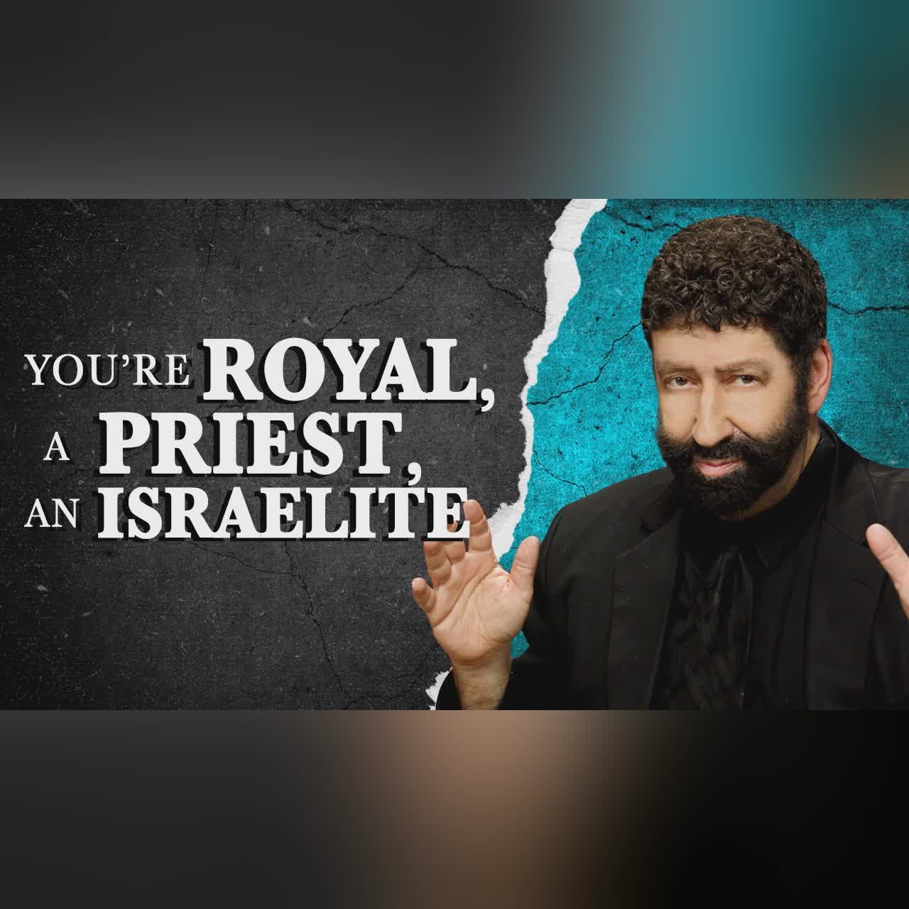 You’re Royal, You’re a Priest, & You’re an Israelite | Jonathan Cahn Sermon cover art