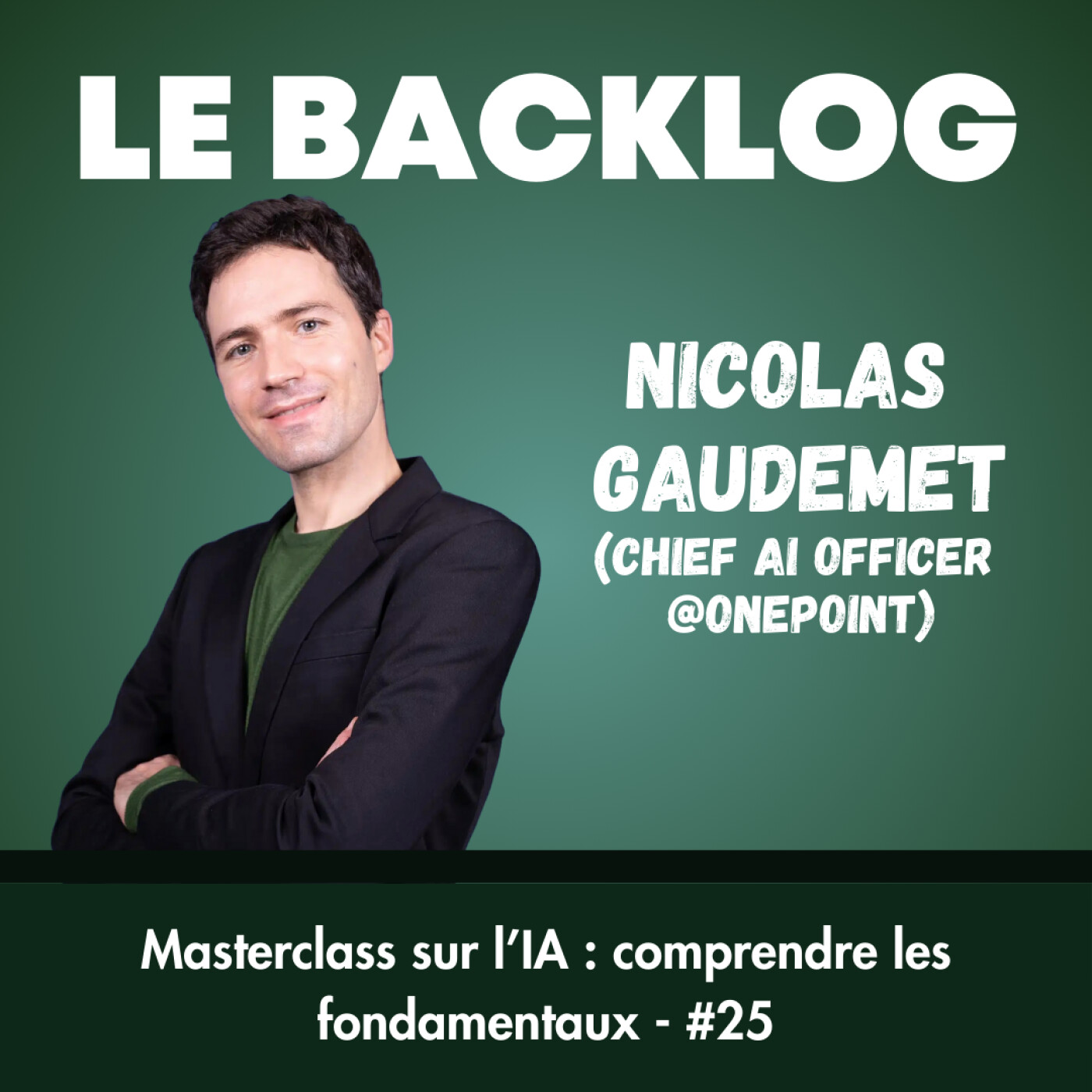 #25 - Masterclass sur l'IA : comprendre les fondamentaux (Nicolas Gaudemet, Chief AI Officer @Onepoint) cover art