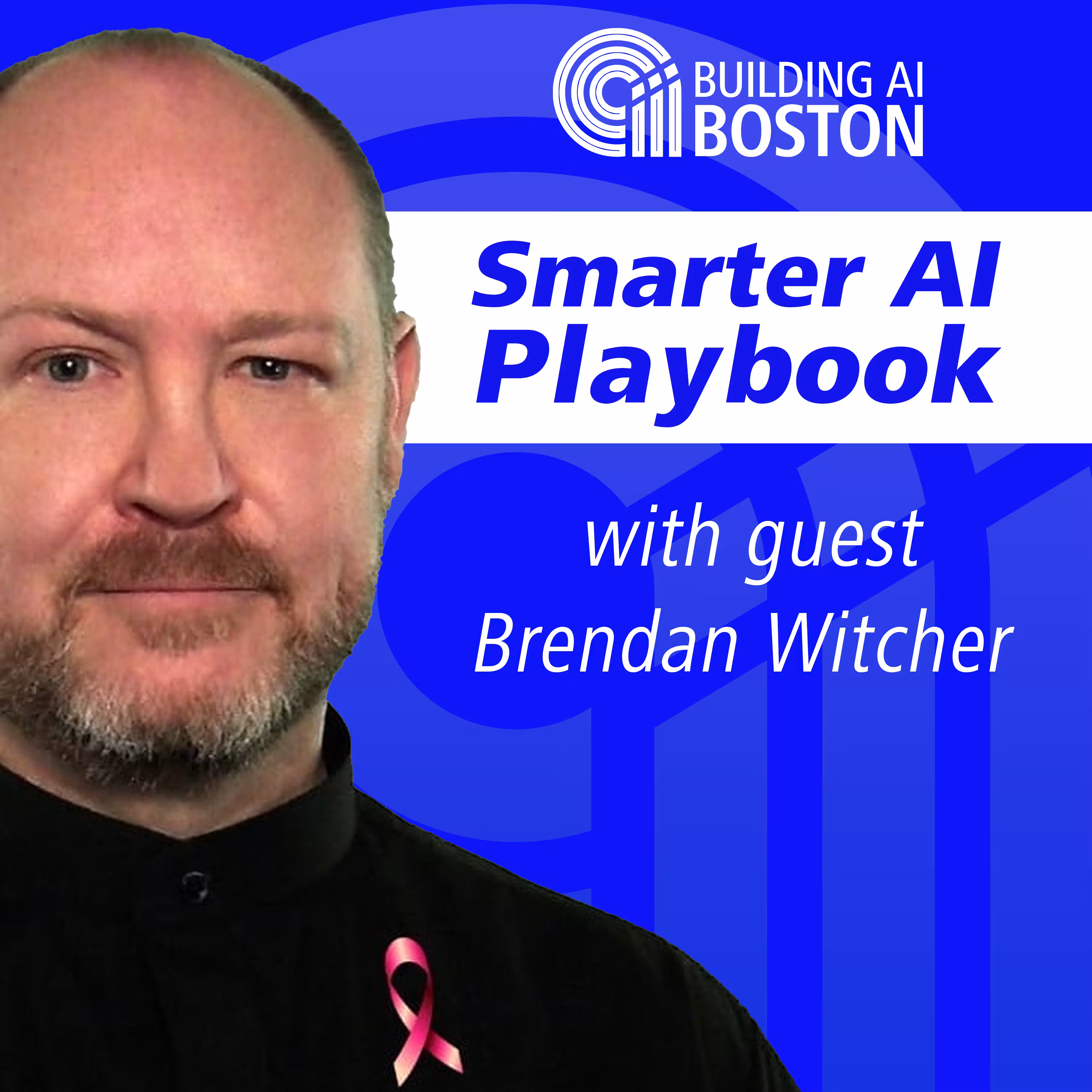 Smarter AI Playbook with Brendan Witcher | Building AI Boston cover art