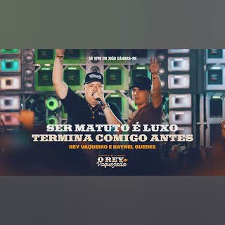 SER MATUTO É LUXO / TERMINA COMIGO ANTES - Rey Vaqueiro e Raynel Guedes (Rey Na Vaquejada) cover art