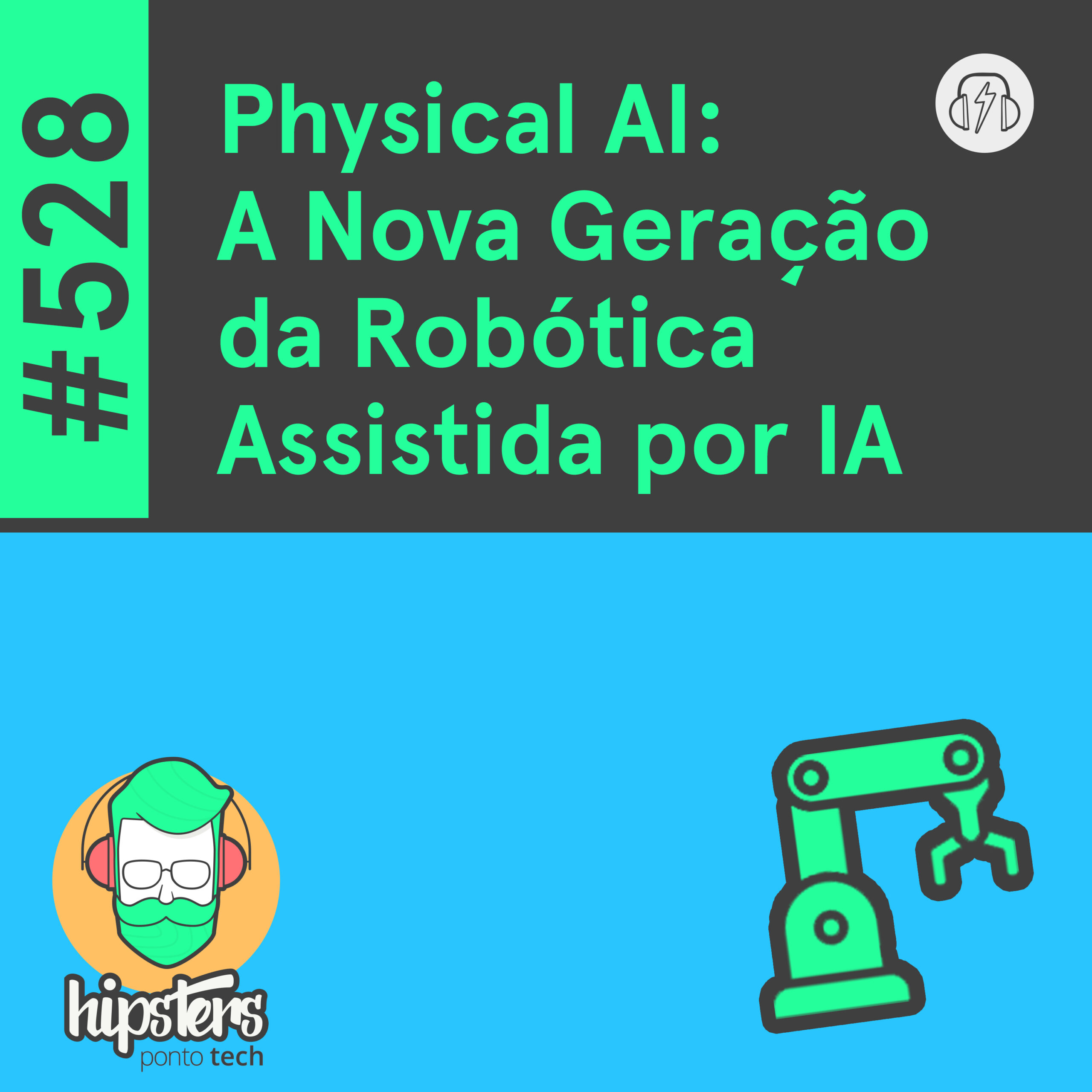 Physical Al: A Nova Geração da Robótica Assistida por IA – Hipsters Ponto Tech #528 cover art