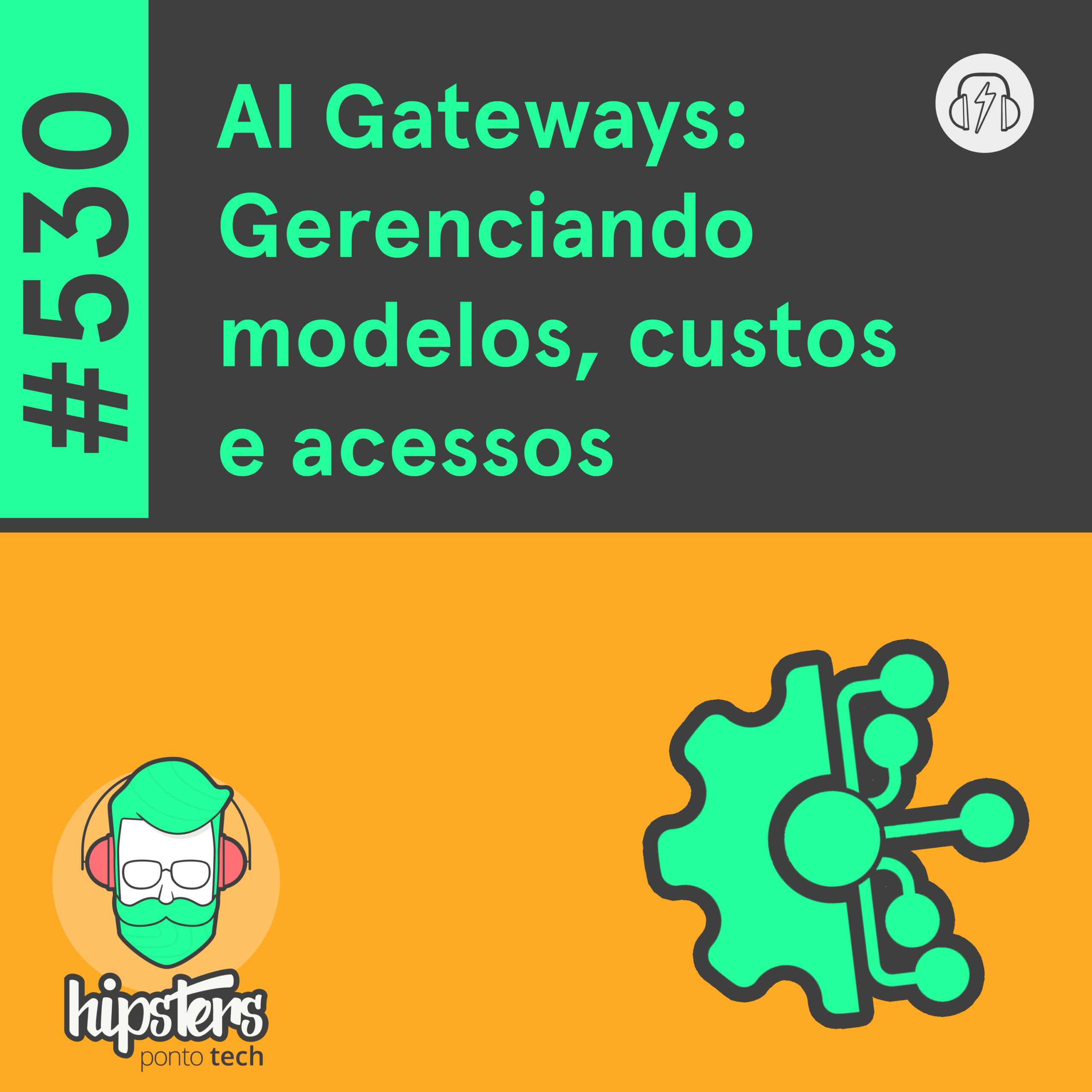 AI Gateways: Gerenciando modelos, custos e acessos – Hipsters Ponto Tech #530 cover art