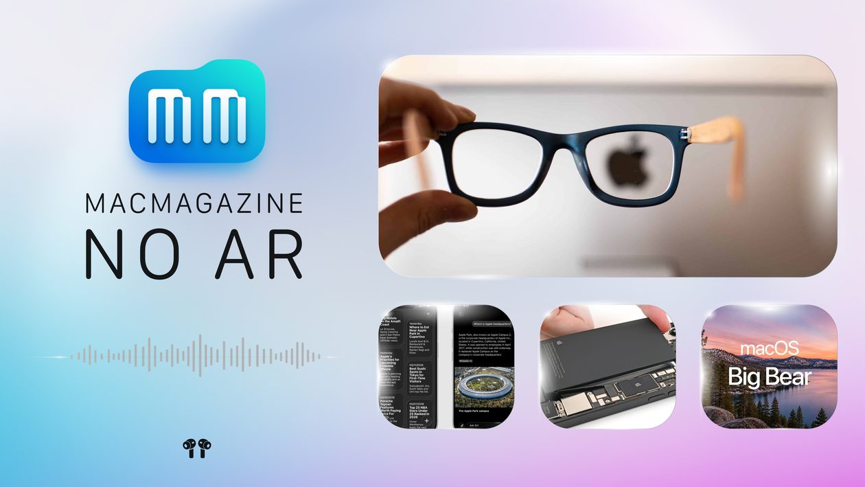 MacMagazine no Ar #685: óculos inteligentes, iOS 27, bateria do “iPhone 18 Pro”, macOS Big Bear e mais!