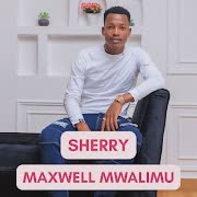 SHERRY - MAXWELL MWALIMU (OFFICIAL VIDEO) cover art