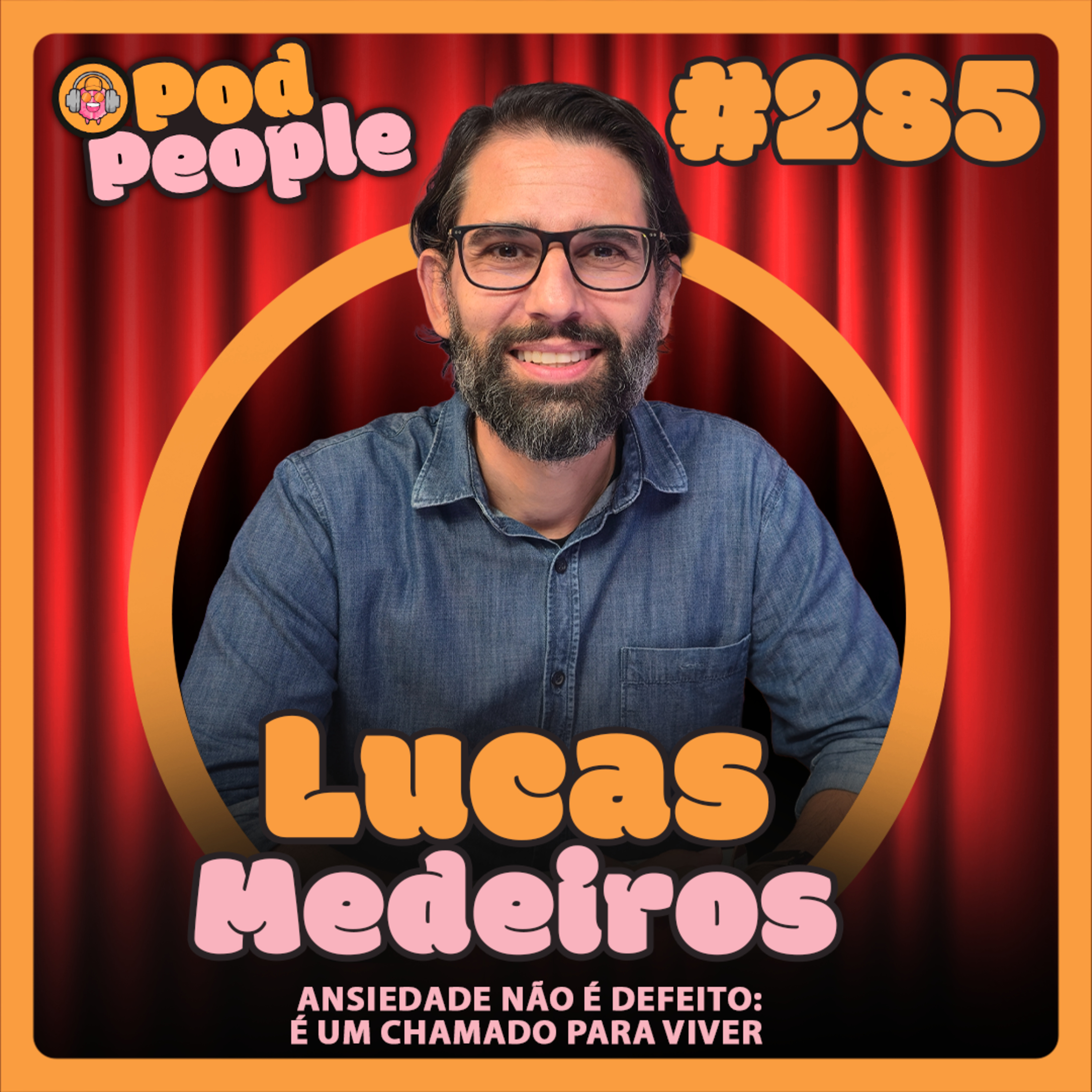 Ansiedade Não é Defeito: É Um Chamado para Viver com Dr. Lucas Medeiros - PODPEOPLE #285 cover art
