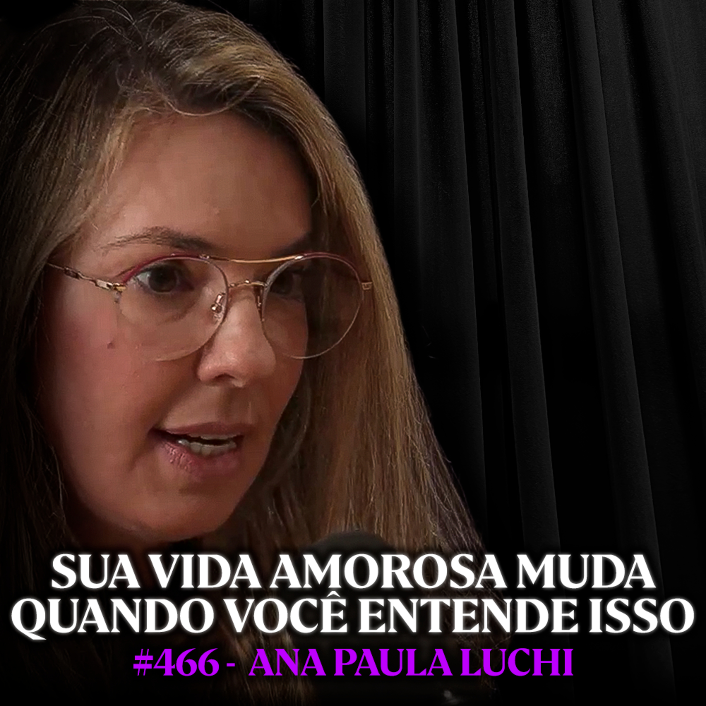 Psicóloga Alerta: Se você faz ISSO pra não ficar sozinho, o relacionamento já acabou - Ana Paula Luchi | Lutz Podcast #466 cover art