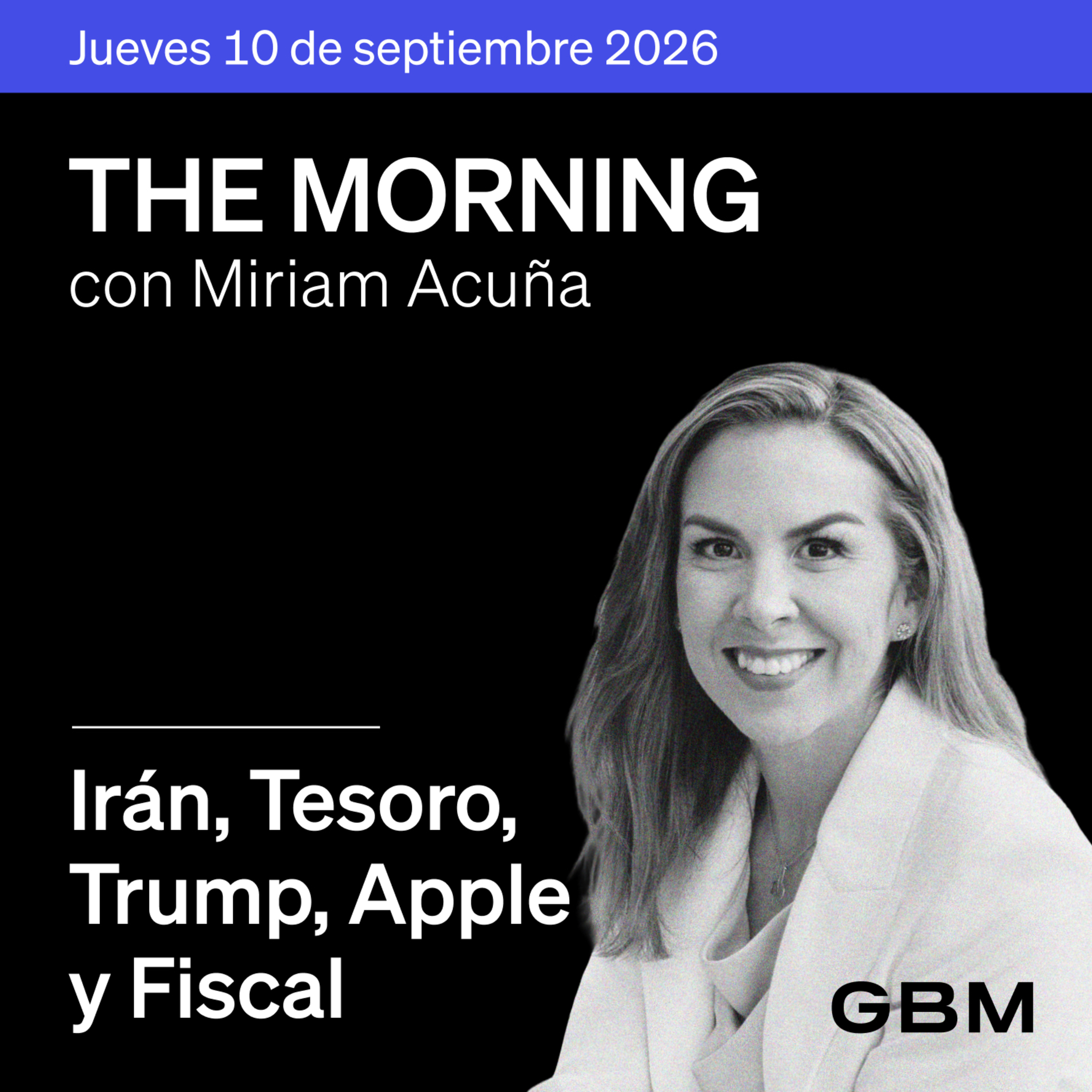 THE MORNING 10-09-26 | Irán escala; Tesoro recompra; Trump promete dividendo; Apple plegable. México: diálogo comercial y consolidación fiscal. cover art