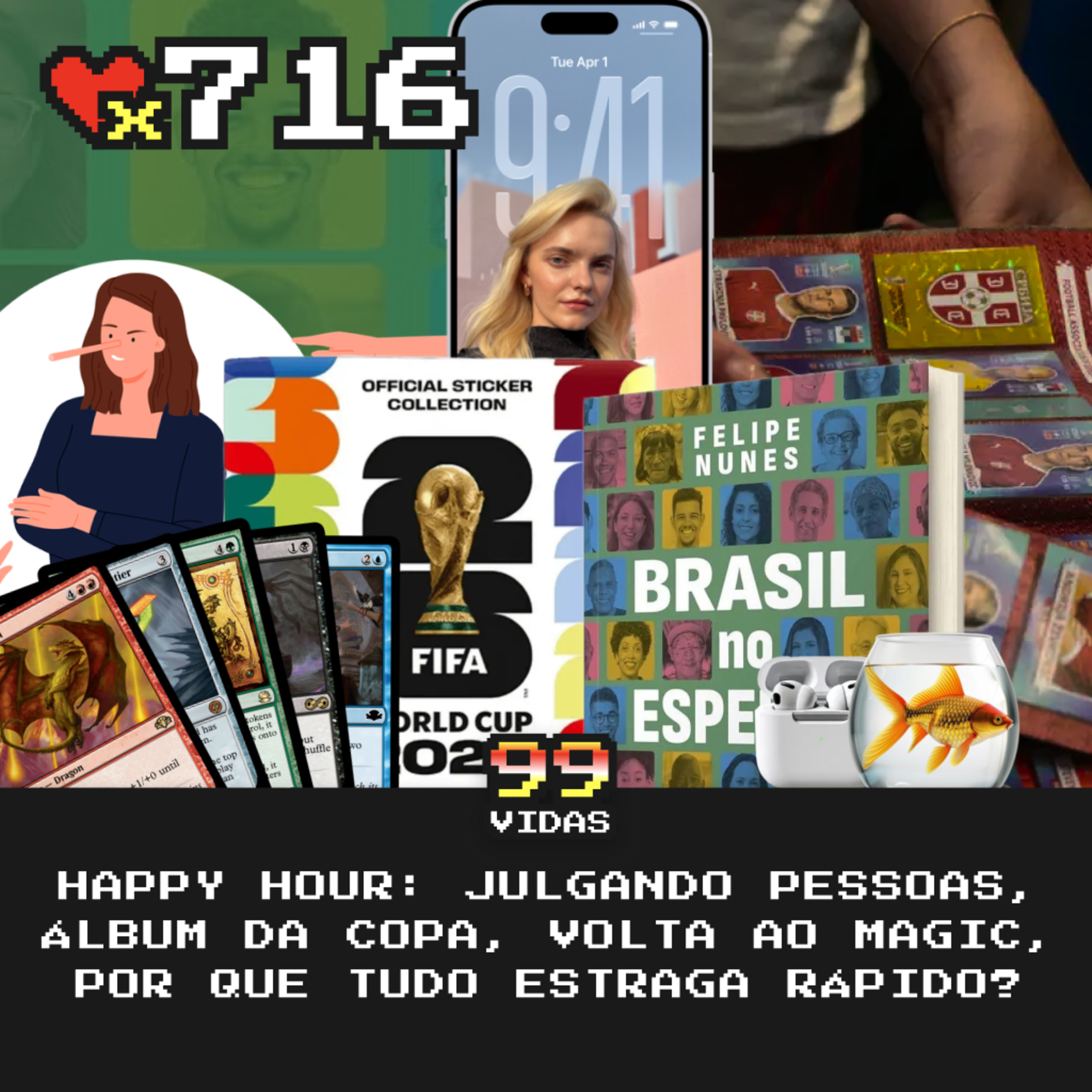 99Vidas 716 - Happy Hour: Coisas Estragando, Julgando Pessoas, Álbum da Copa e a Volta ao Magic cover art