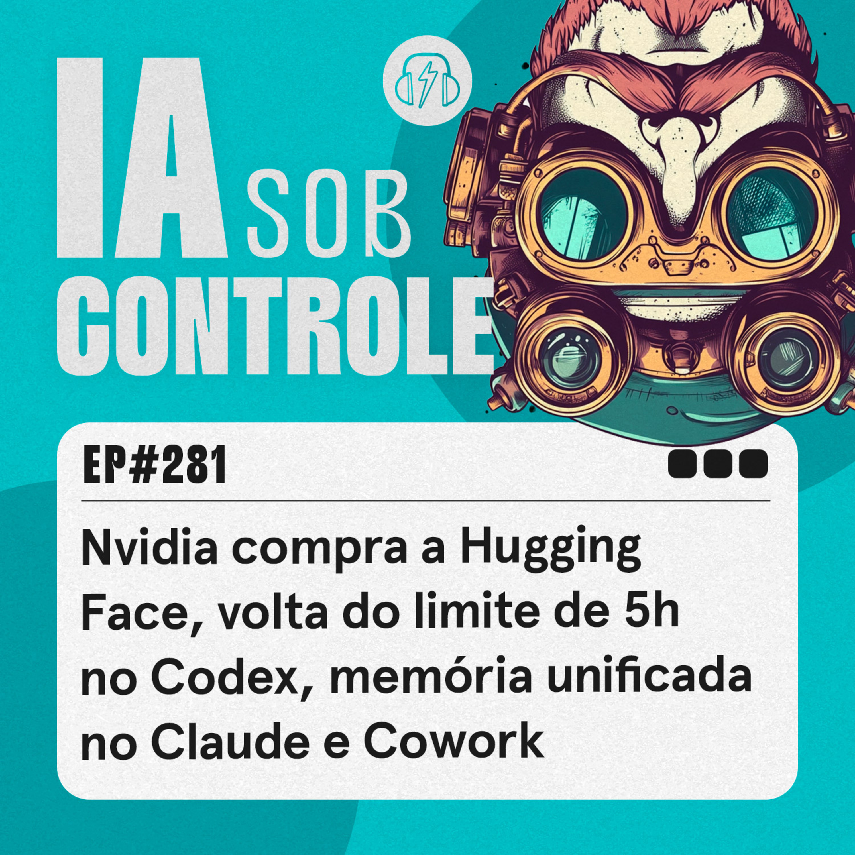 281: Nvidia compra a Hugging Face, volta do limite de 5h no Codex, memória unificada no Claude e Cowork cover art