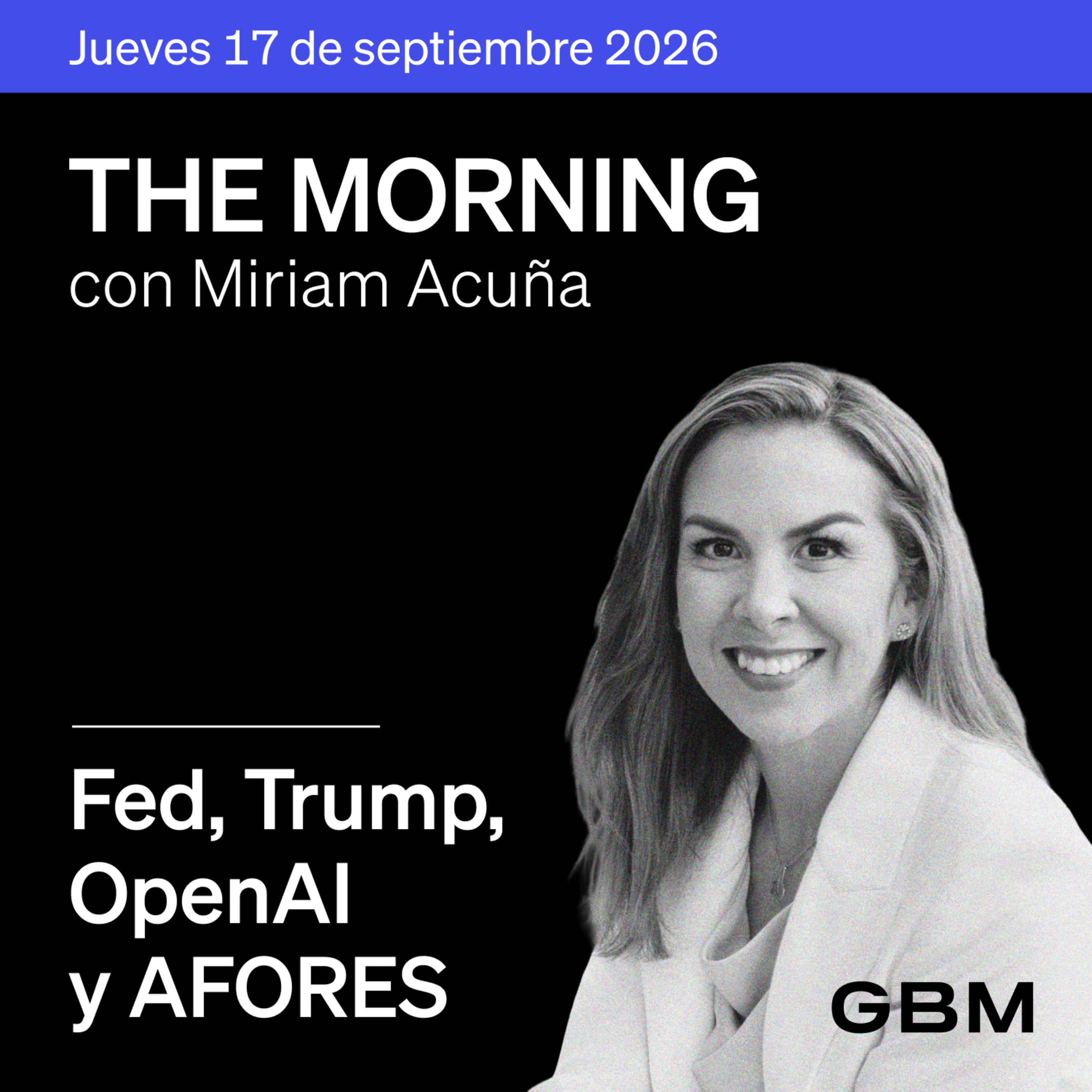 THE MORNING 17-09-26 | Fed anticipa otra alza; Trump amenaza a Europa; OpenAI refuerza seguridad; AFORES crecen. cover art