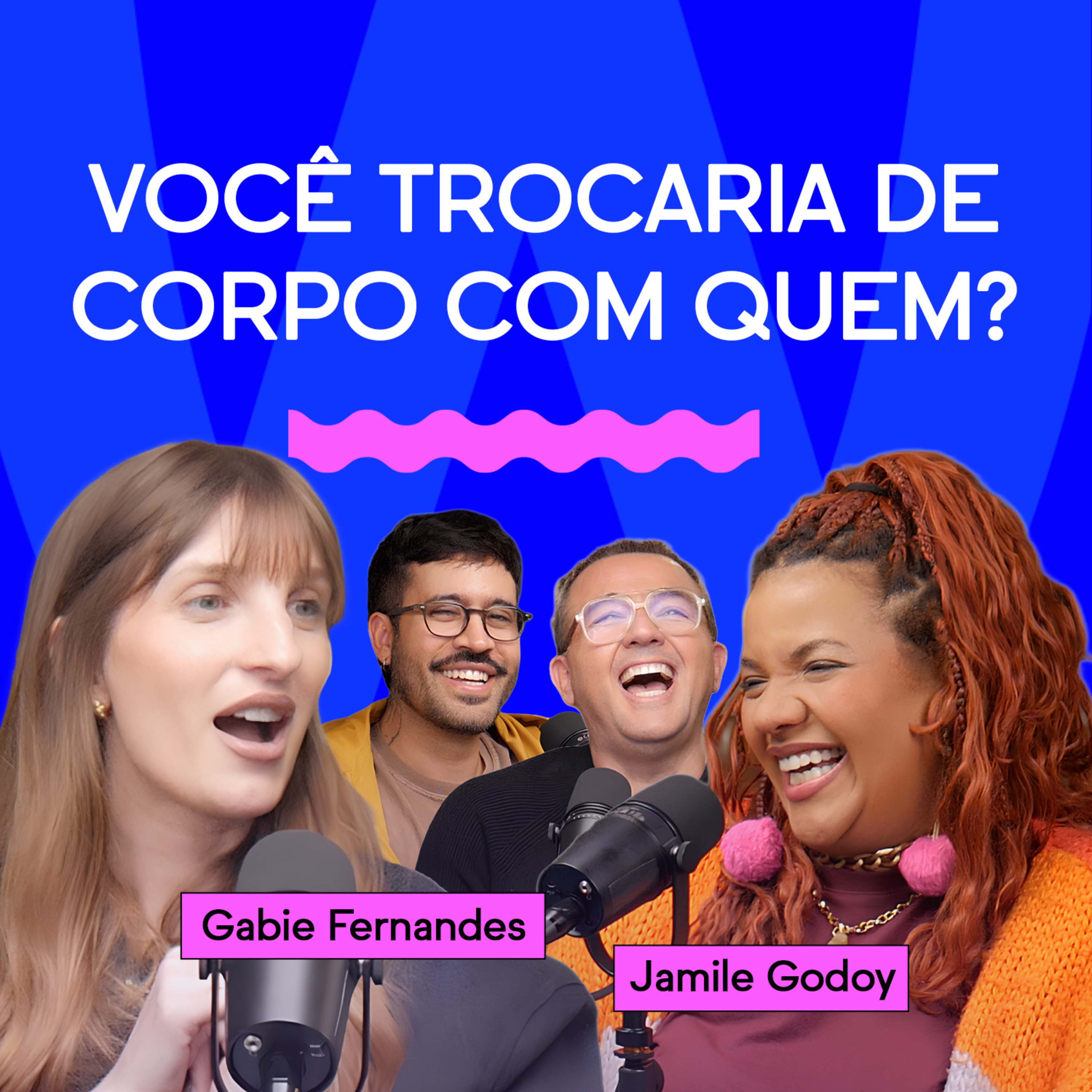 VOCÊ TROCARIA DE CORPO COM QUEM? com Gabie Fernandes e Jamile Godoy cover art