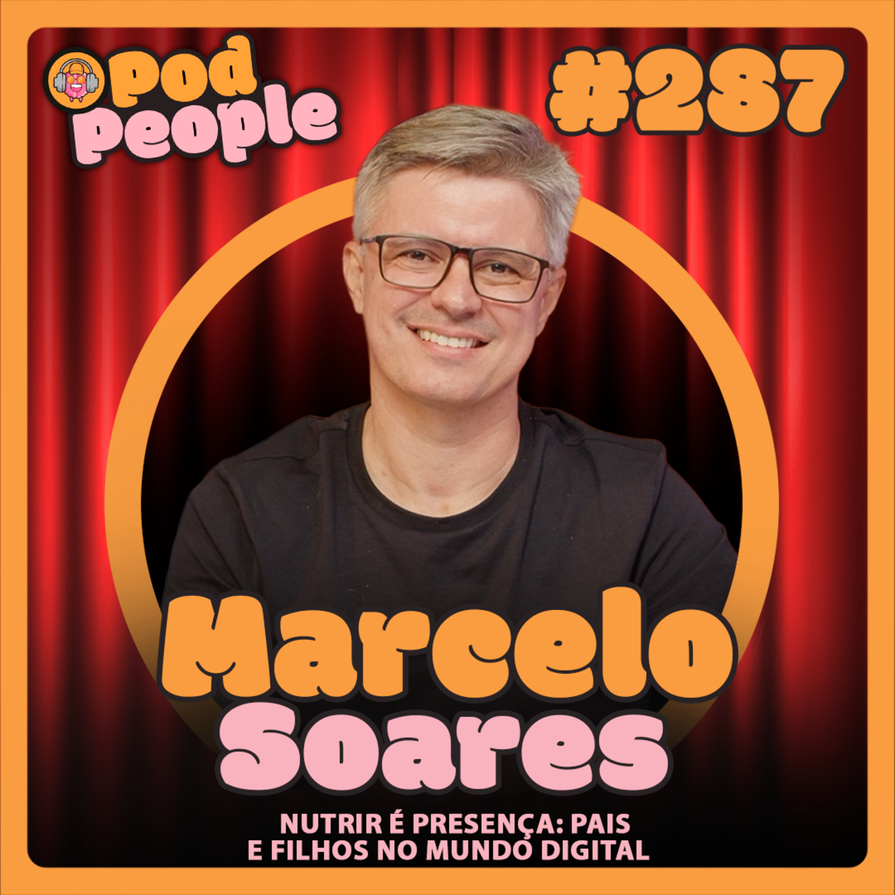 Nutrir é Presença: Pais e Filhos no Mundo Digital com Marcelo Soares - PODPEOPLE #287 cover art