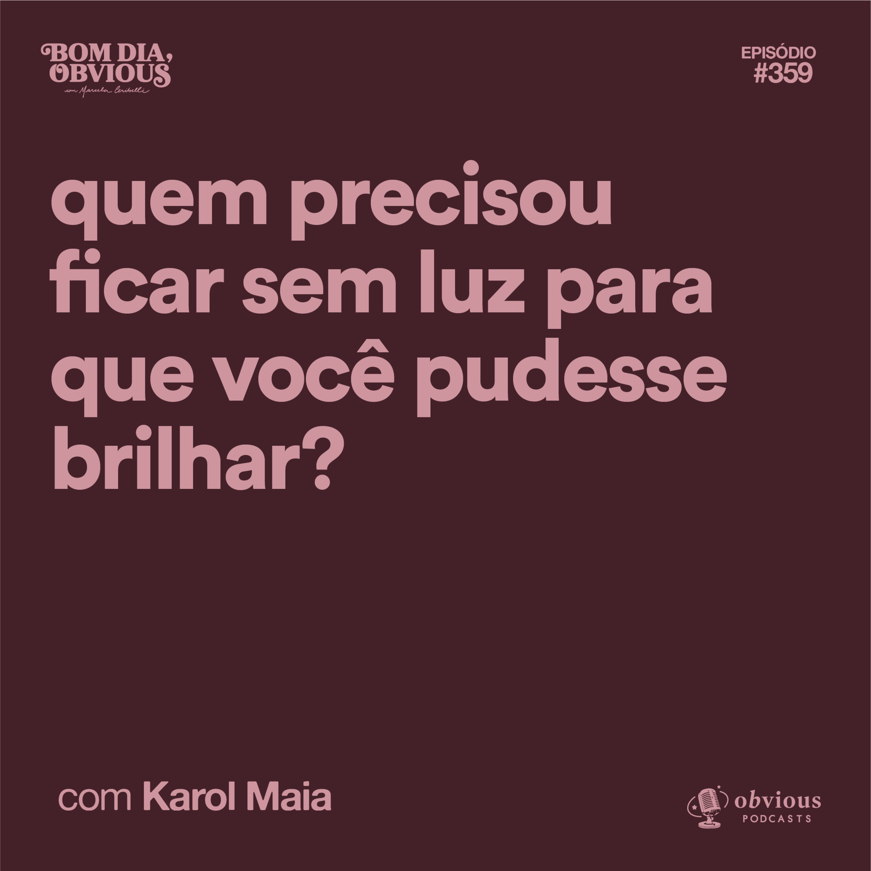 Quem precisou ficar sem luz para que você pudesse brilhar?, com Karol Maia cover art