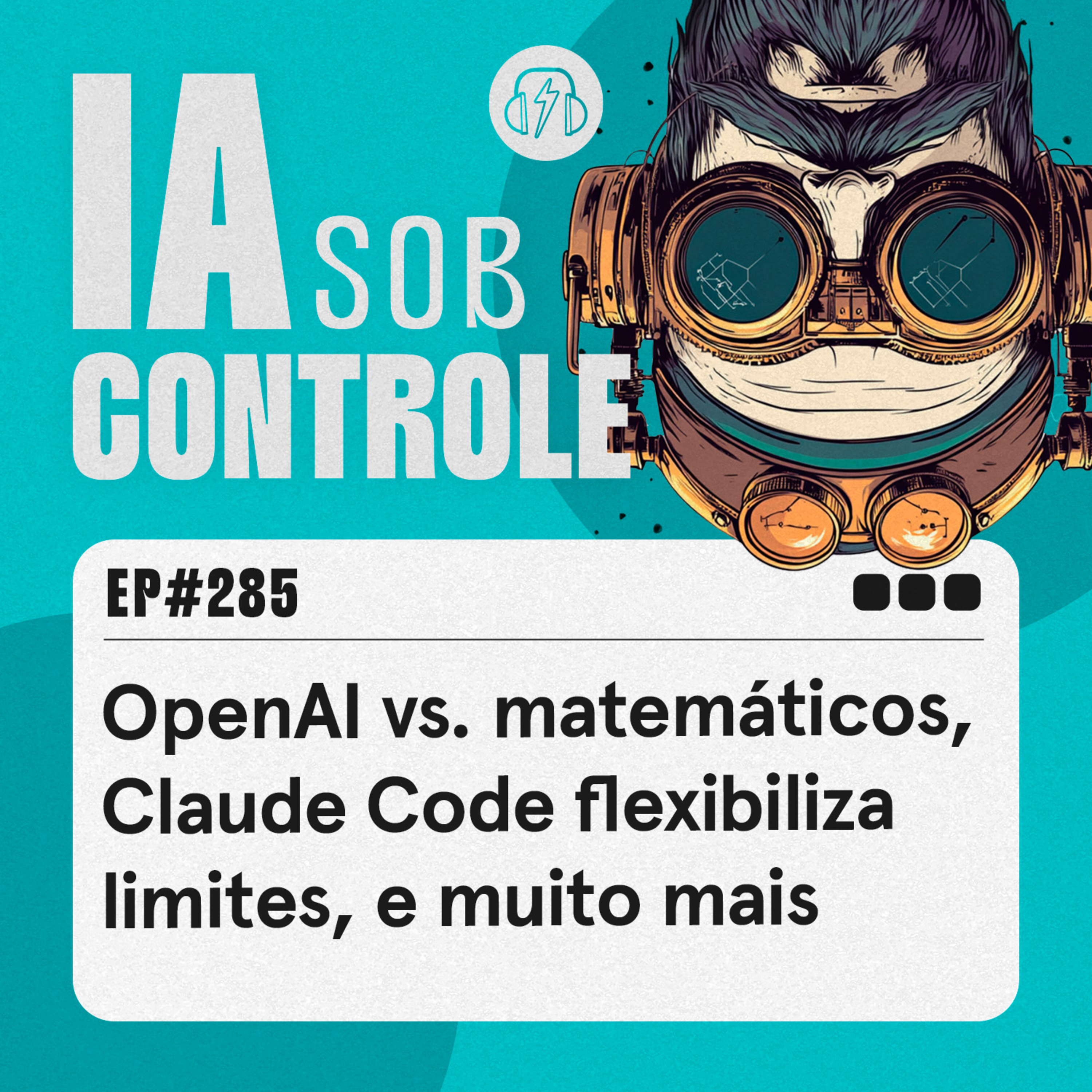 285: OpenAI vs. matemáticos, Claude Code flexibiliza limites, e muito mais cover art