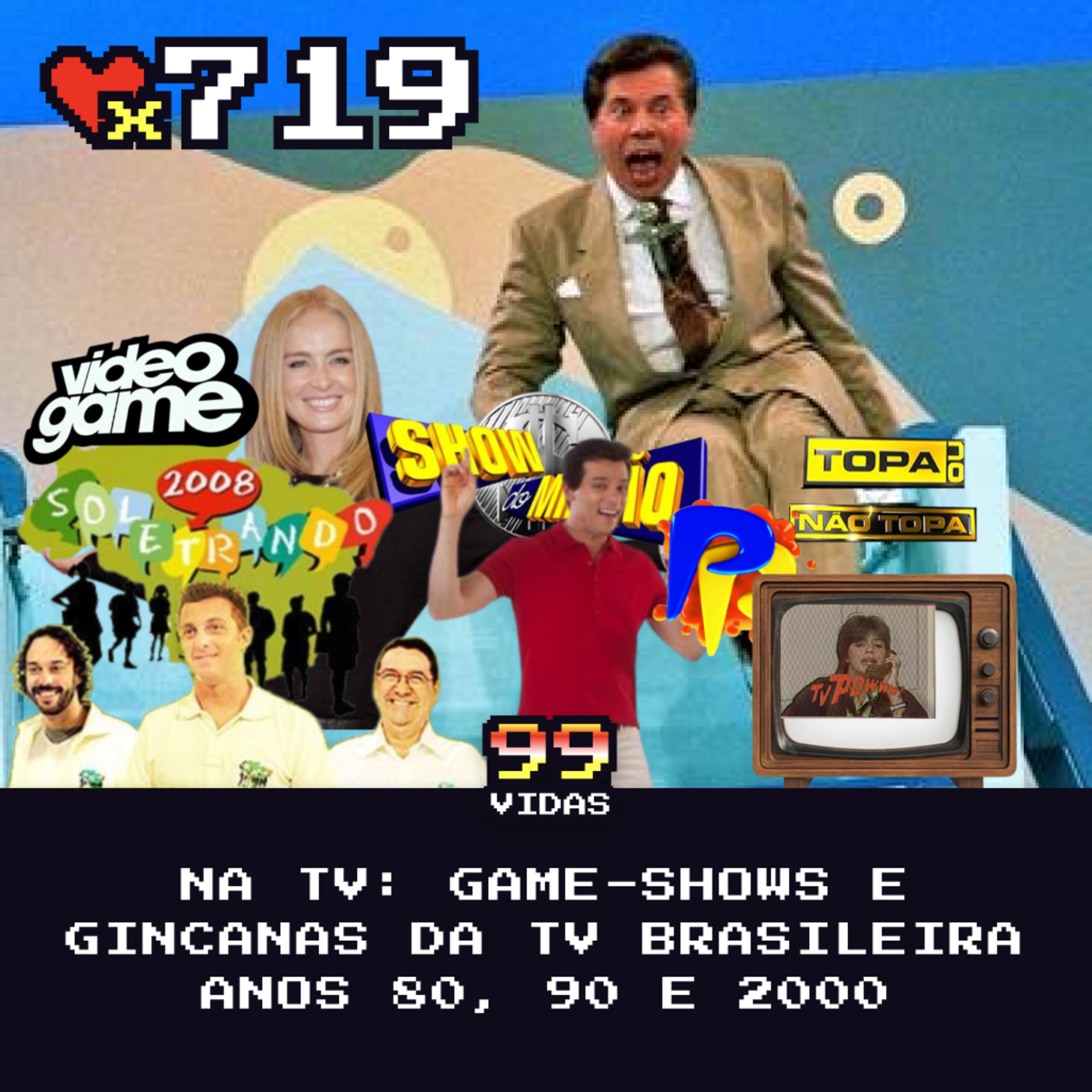 99Vidas 719 - Na TV: Game-Shows e Gincanas da Televisão Brasileira Anos 80, 90 e 2000 cover art