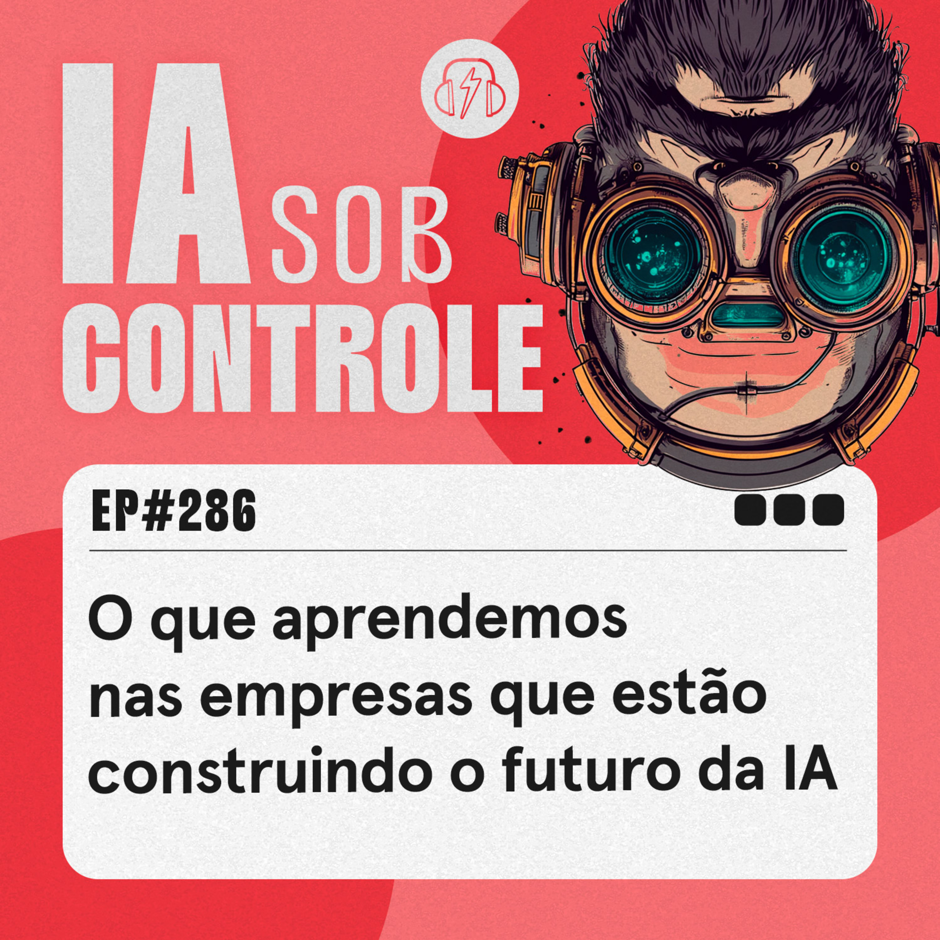 286: O que aprendemos nas empresas que estão construindo o futuro da IA cover art