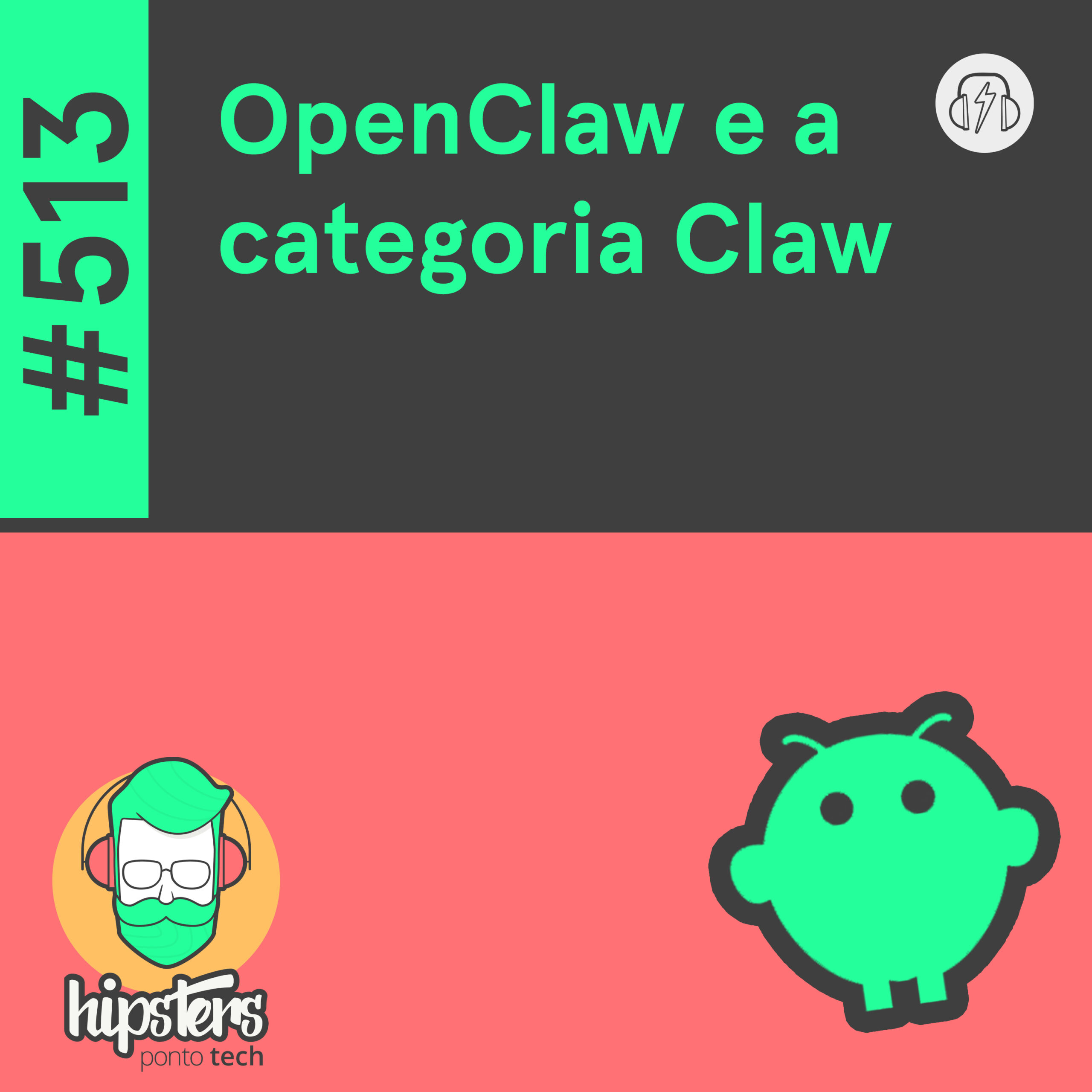 OpenClaw e a categoria Claw – Hipsters Ponto Tech #513 cover art
