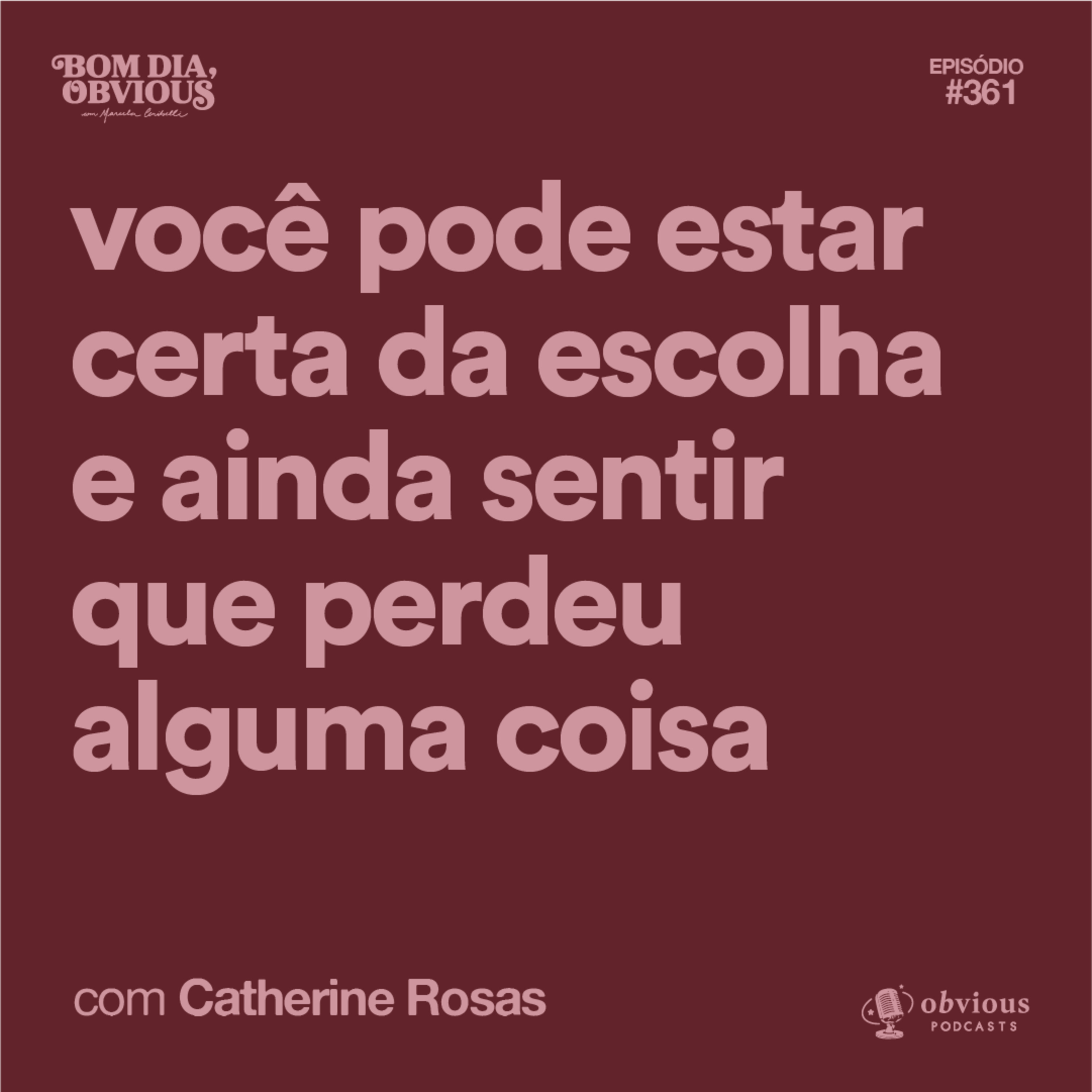 Você pode ter certeza da escolha e sentir que perdeu algo, com Catharine Rosas cover art