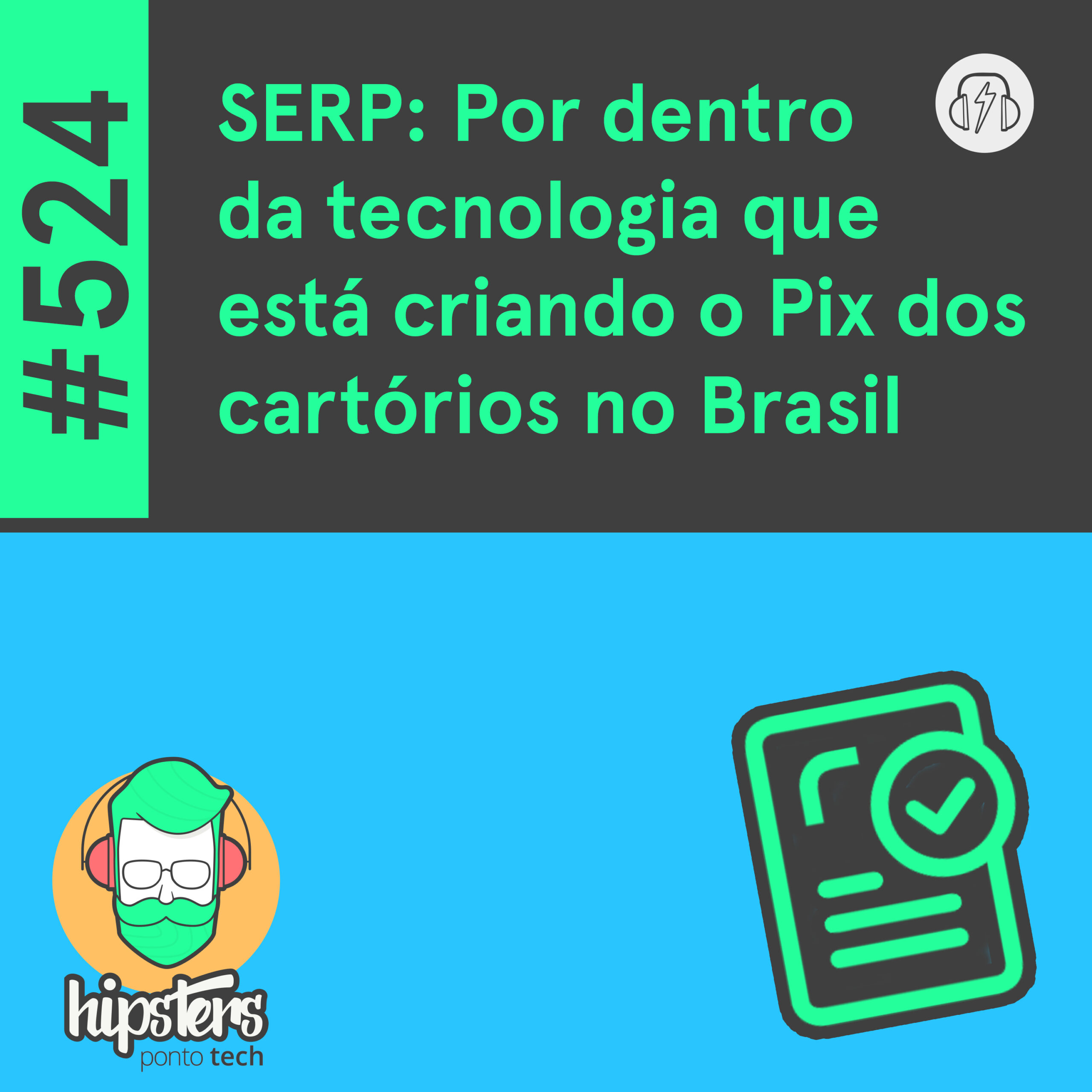 SERP: Por dentro da tecnologia que está criando o Pix dos cartórios no Brasil – Hipsters Ponto Tech #524 cover art