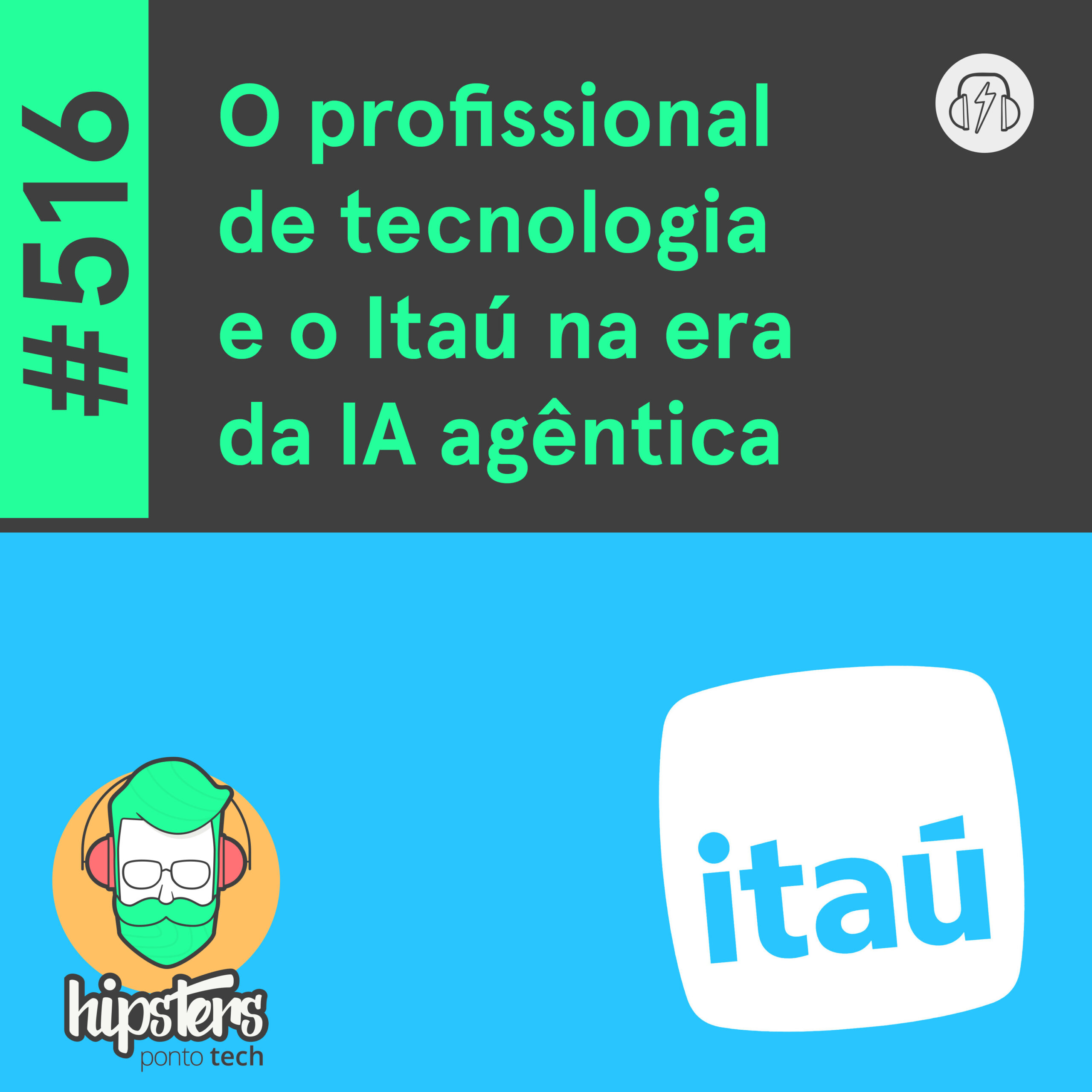 O profissional de tecnologia e o Itaú na era da IA agêntica – Hipsters Ponto Tech #516 cover art
