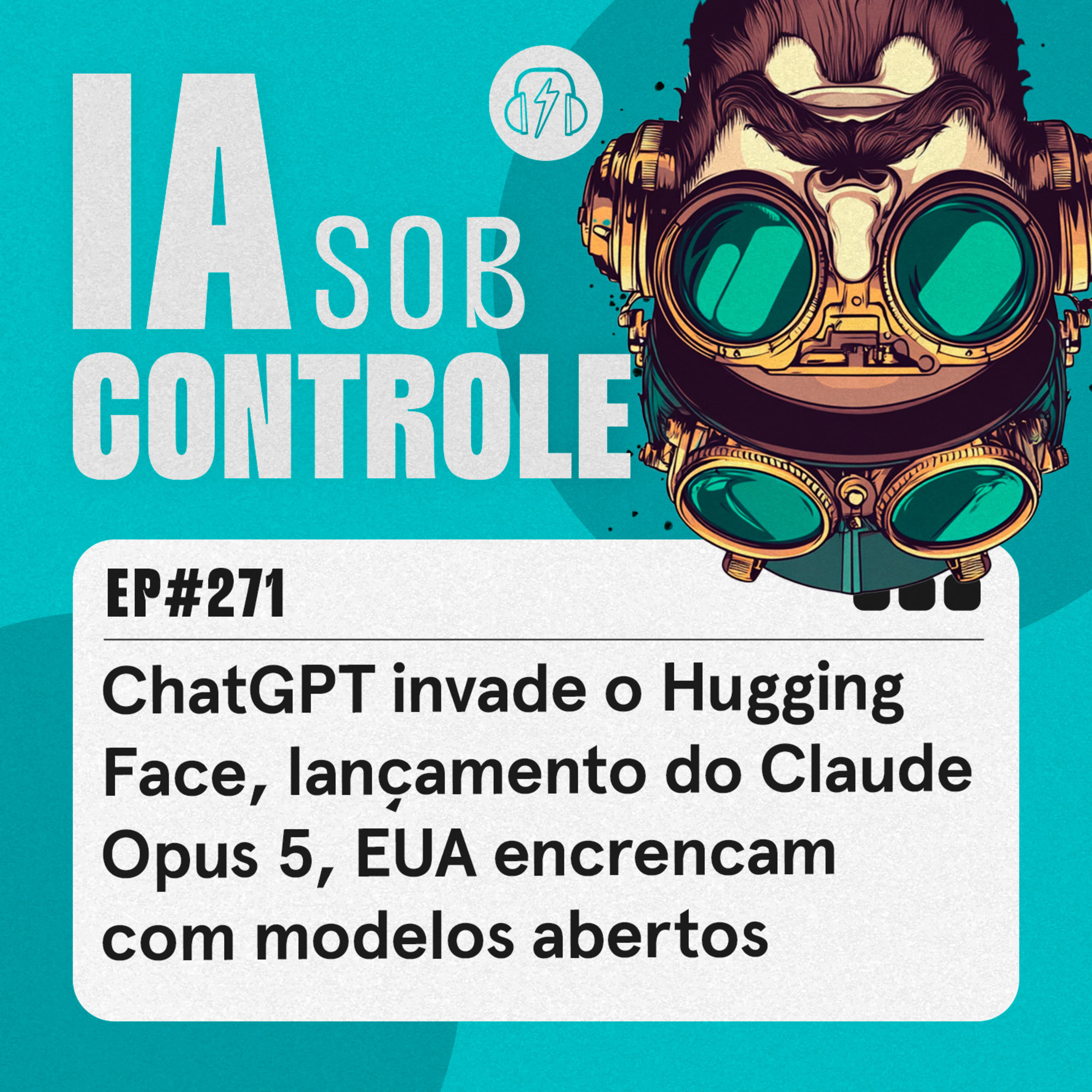 271: ChatGPT invade o Hugging Face, lançamento do Claude Opus 5, EUA encrencam com modelos abertos cover art